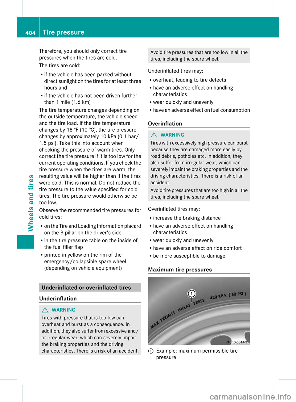 MERCEDES-BENZ M-Class 2013 W166 Owners Manual Therefore, you should only correc
ttire
pressures when the tires are cold.
The tires are cold:
R if the vehicle has been parked without
direc tsunlight on the tires for at least three
hours and
R if t