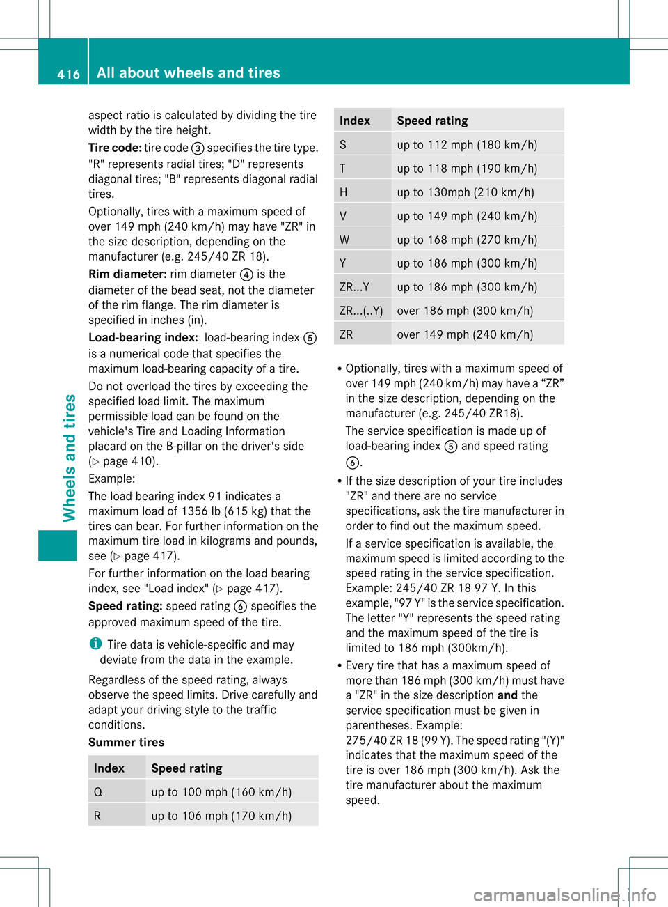 MERCEDES-BENZ M-Class 2013 W166 Owners Manual aspec
tratio is calculated by dividing the tire
width by the tire height.
Tire code: tire code001Fspecifies the tire type.
"R" represents radial tires; "D" represents
diagonal tires; "B" represents di