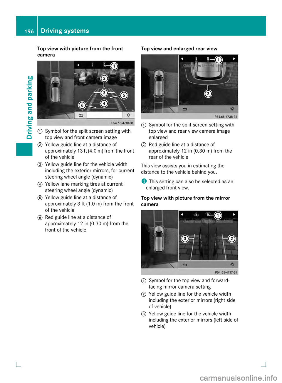 MERCEDES-BENZ GLK-Class 2013 X204 Owners Manual Top view with picture from the front
camera
0002
Symbol for the split screen setting with
top view and front camera image
0003 Yellow guide line at a distance of
approximatel y13 ft (4.0 m) from the f MERCEDES-BENZ GLK-Class 2013 X204 Owners Manual Top view with picture from the front
camera
0002
Symbol for the split screen setting with
top view and front camera image
0003 Yellow guide line at a distance of
approximatel y13 ft (4.0 m) from the f