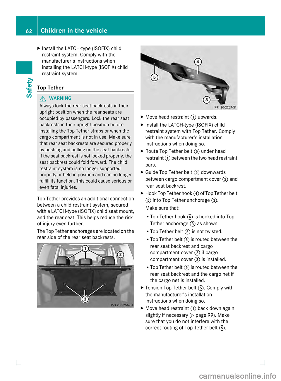 MERCEDES-BENZ GLK-Class 2013 X204 Owners Manual X
Install the LATCH-type (ISOFIX) child
restraint system. Complyw ith the
manufacturers instructions when
installing the LATCH-type (ISOFIX) child
restraint system.
Top Tether G
WARNING
Always lock t MERCEDES-BENZ GLK-Class 2013 X204 Owners Manual X
Install the LATCH-type (ISOFIX) child
restraint system. Complyw ith the
manufacturers instructions when
installing the LATCH-type (ISOFIX) child
restraint system.
Top Tether G
WARNING
Always lock t