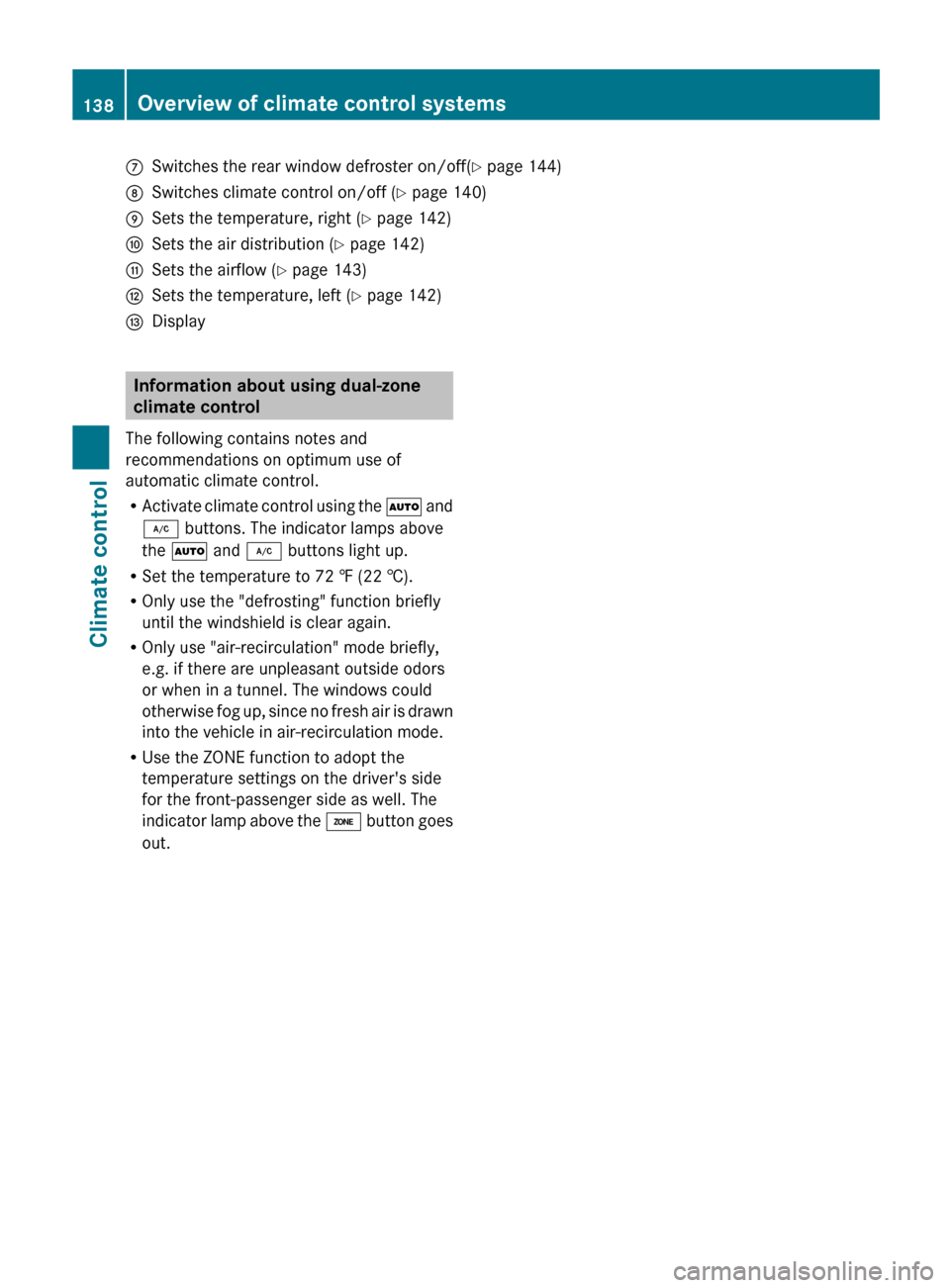MERCEDES-BENZ E-Class CABRIOLET 2013 C207 Owners Manual C
Switches the rear window defroster on/off( Y page 144)
D Switches climate control on/off ( Y page 140)
E Sets the temperature, right ( Y page 142)
F Sets the air distribution (Y page 142)
G Sets the