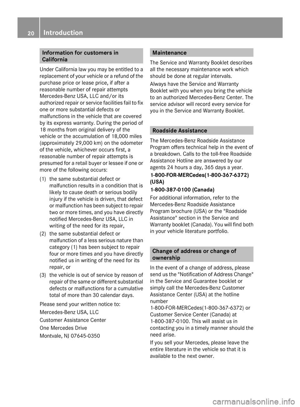 MERCEDES-BENZ SLS AMG GT COUPE 2014 C197 Owners Manual Information for customers in
California
Under California law you may be entitled to a
replacement of your vehicle or a refund of the
purchase price or lease price, if after a
reasonable number of repa MERCEDES-BENZ SLS AMG GT COUPE 2014 C197 Owners Manual Information for customers in
California
Under California law you may be entitled to a
replacement of your vehicle or a refund of the
purchase price or lease price, if after a
reasonable number of repa