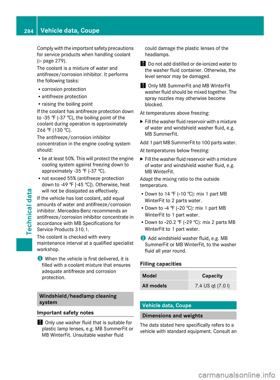 MERCEDES-BENZ SLS AMG GT COUPE 2014 C197 Owners Manual Comply with the important safety precautions
for service products when handling coolant
(Y
page 279).
The coolant is a mixture of water and
antifreeze/corrosion inhibitor. It performs
the following ta