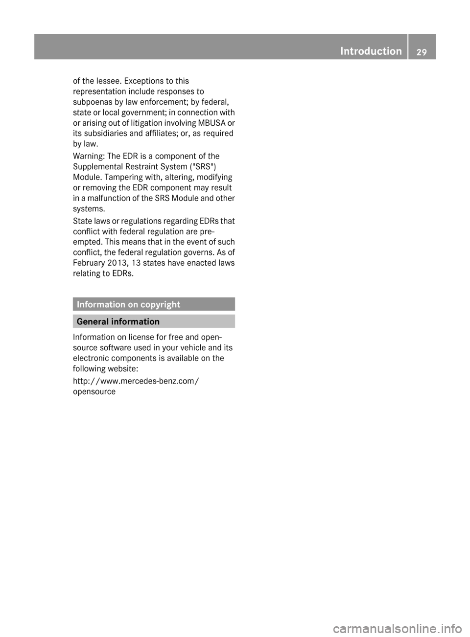 MERCEDES-BENZ S-Class 2014 W222 Owners Manual of the lessee. Exceptions to this
representation include responses to
subpoenas by law enforcement; by federal,
state or local government; in connection with
or arising out of litigation involving MBU