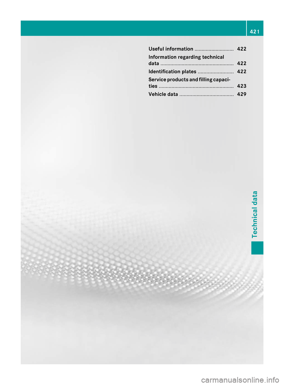 MERCEDES-BENZ S-Class 2014 W222 Owners Manual Useful information
............................422
Information regarding technical
data .................................................... 422
Identification plates .........................422
Serv