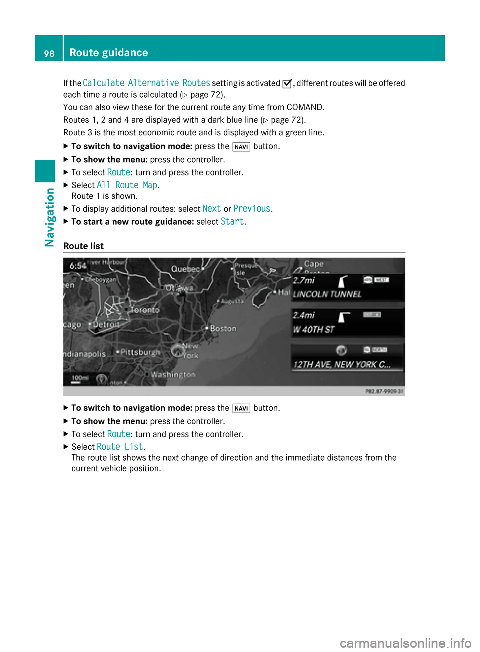 MERCEDES-BENZ S-Class 2014 W222 Comand Manual If the
Calculate
Calculate Alternative
Alternative Routes
Routessetting is activated 0073, different routes will be offered
each time a route is calculated (Y page 72).
You can also view these for the MERCEDES-BENZ S-Class 2014 W222 Comand Manual If the
Calculate
Calculate Alternative
Alternative Routes
Routessetting is activated 0073, different routes will be offered
each time a route is calculated (Y page 72).
You can also view these for the