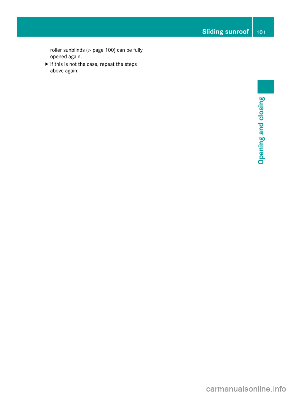 MERCEDES-BENZ M-Class 2014 W166 Owners Manual roller sunblinds (Y
page 100) can be fully
opened again.
X If this is not the case, repea tthe steps
above again. Sliding sunroof
101Opening and closing Z 