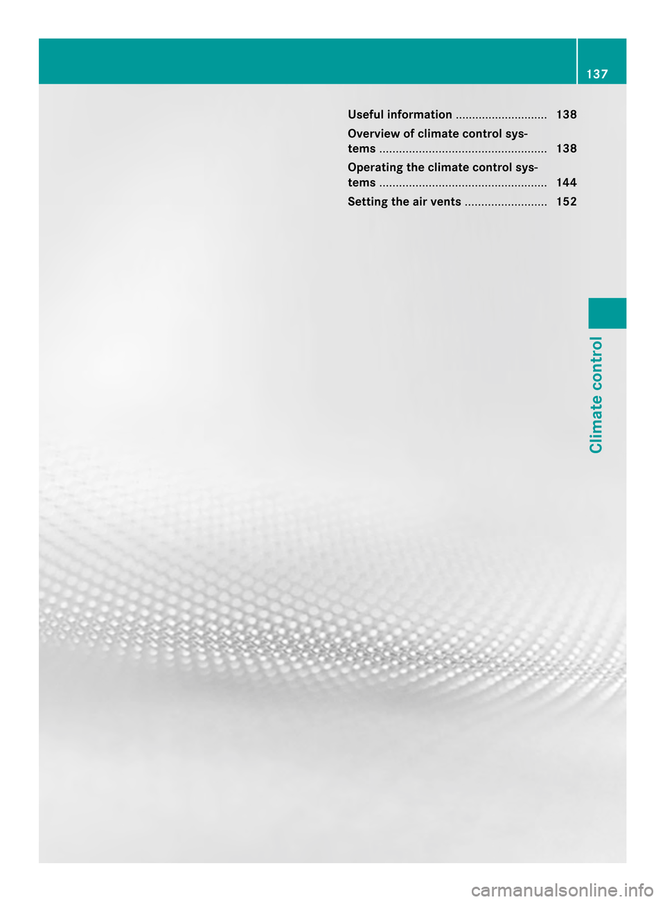 MERCEDES-BENZ M-Class 2014 W166 Owners Manual Useful information
............................138
Overview of climate control sys-
tems ................................................... 138
Operating the climate control sys-
tems ...............