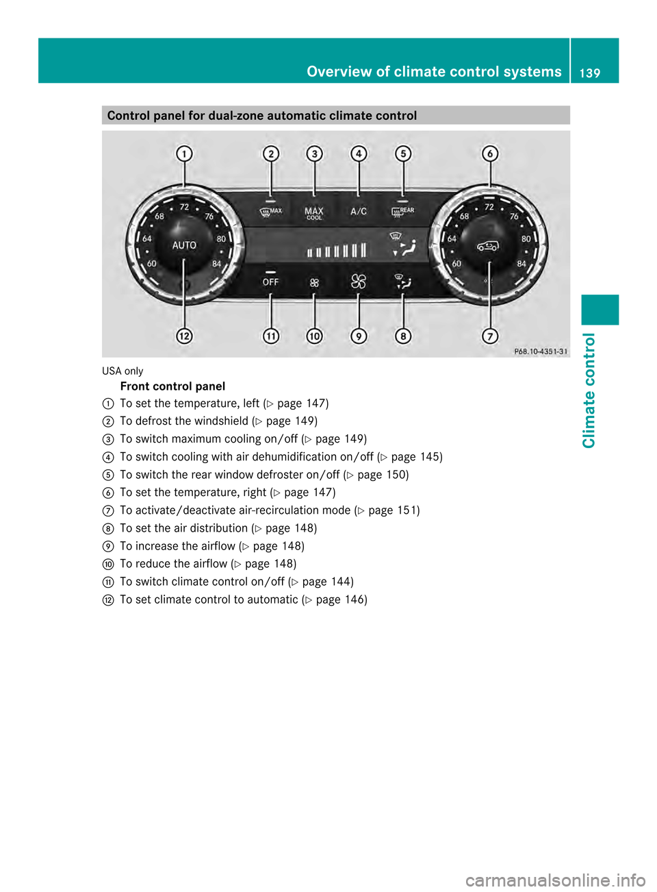 MERCEDES-BENZ M-Class 2014 W166 Owners Manual Control panel for dual-zone automatic climate control
USA only
Fron tcontrol panel
0002 To set the temperature, left (Y page 147)
0003 To defrost the windshield (Y page 149)
0023 To switch maximum coo