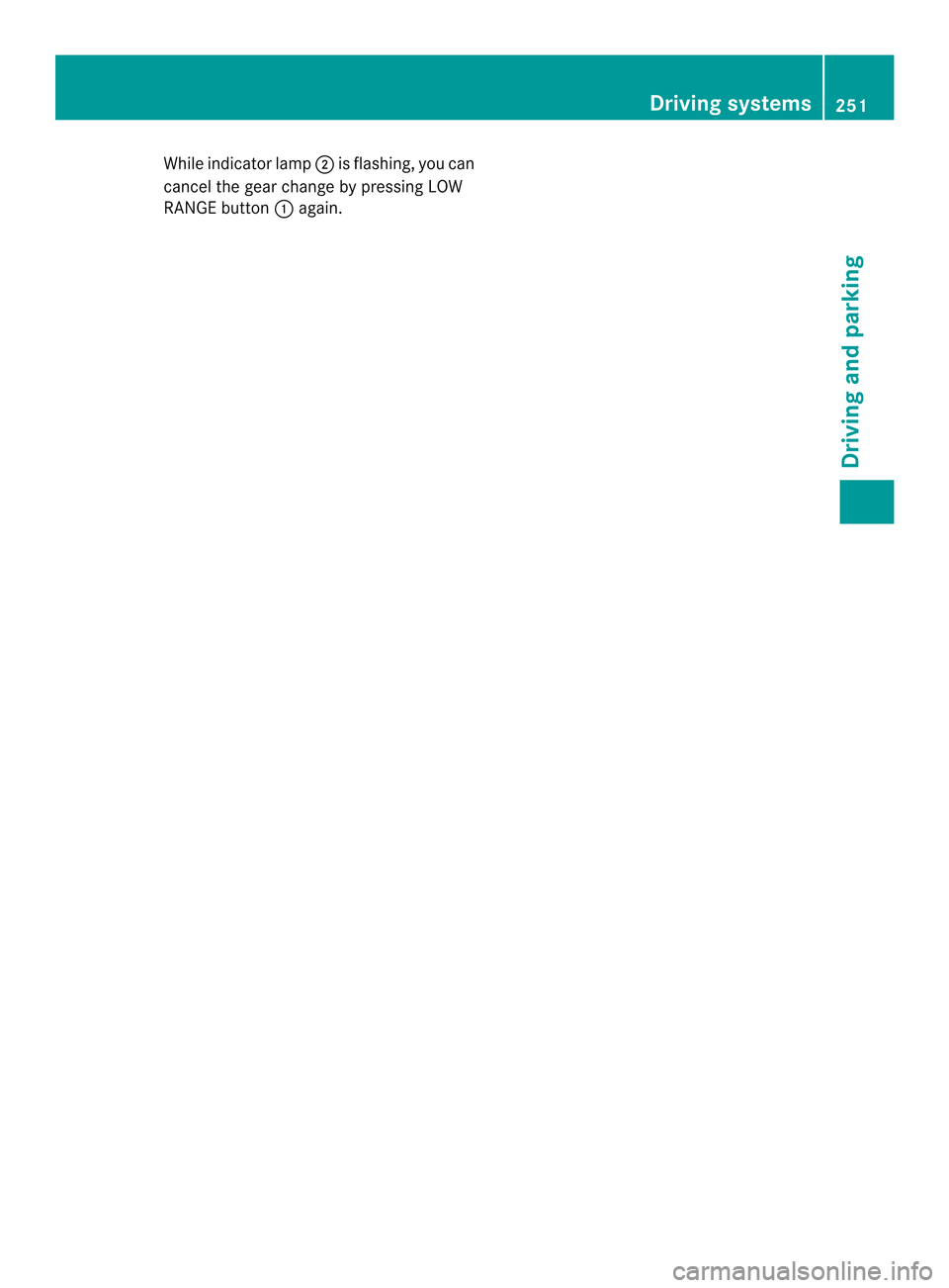 MERCEDES-BENZ M-Class 2014 W166 Owners Manual While indicato
rlamp 0003is flashing, you can
cancel the gear change by pressing LOW
RANGE button 0002again. Driving systems
251Driving and parking Z 