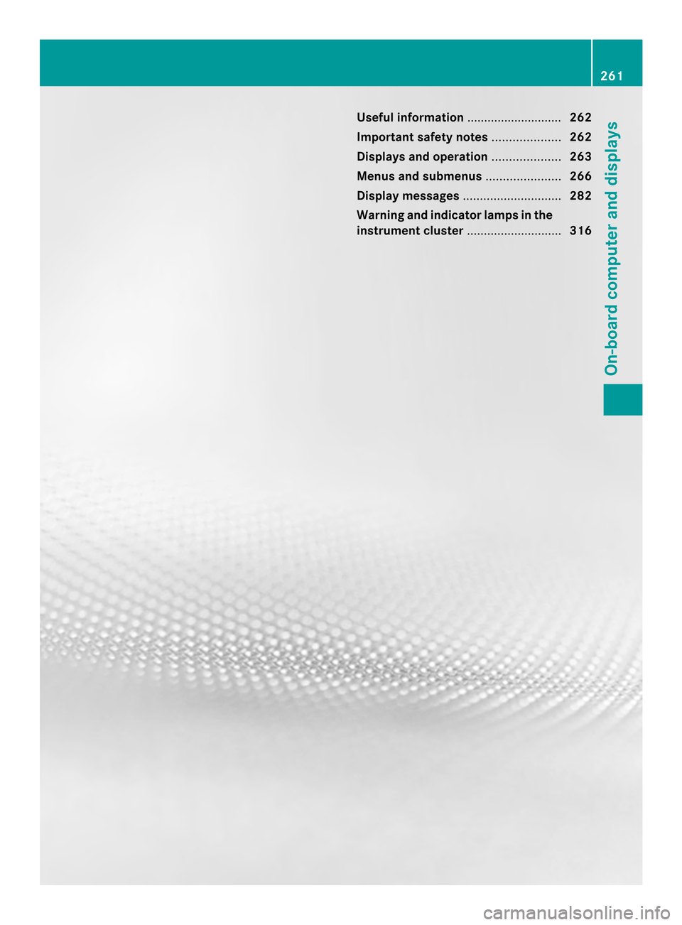 MERCEDES-BENZ M-Class 2014 W166 Owners Manual Useful information
............................262
Important safety notes ....................262
Displays and operation ....................263
Menus and submenus ......................266
Display me
