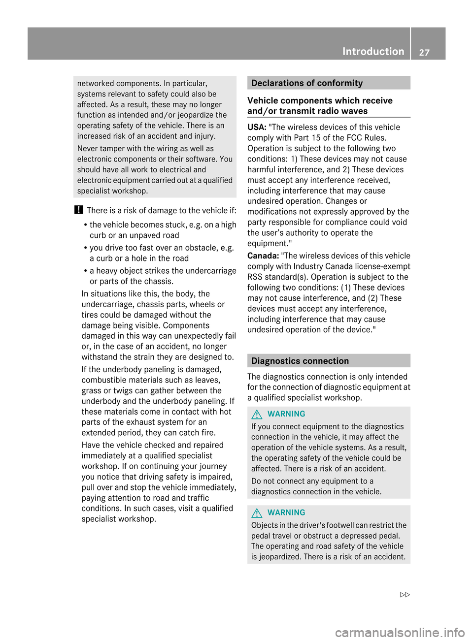 MERCEDES-BENZ M-Class 2014 W166 Owners Manual networked components. In particular,
systems relevant to safety could also be
affected. As a result, these may no longer
functio nas intended and/or jeopardize the
operating safety of the vehicle. The MERCEDES-BENZ M-Class 2014 W166 Owners Manual networked components. In particular,
systems relevant to safety could also be
affected. As a result, these may no longer
functio nas intended and/or jeopardize the
operating safety of the vehicle. The