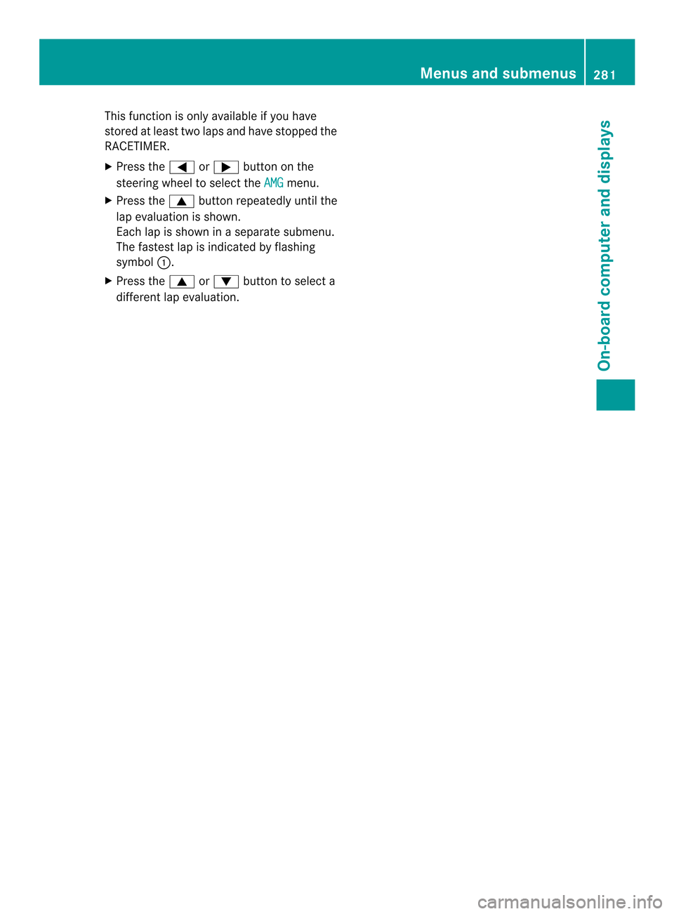 MERCEDES-BENZ M-Class 2014 W166 Owners Manual This function is only available if you have
stored at least two laps and have stopped the
RACETIMER.
X Press the 0002or0005 button on the
steering wheel to select the AMG menu.
X Press the 0003button 