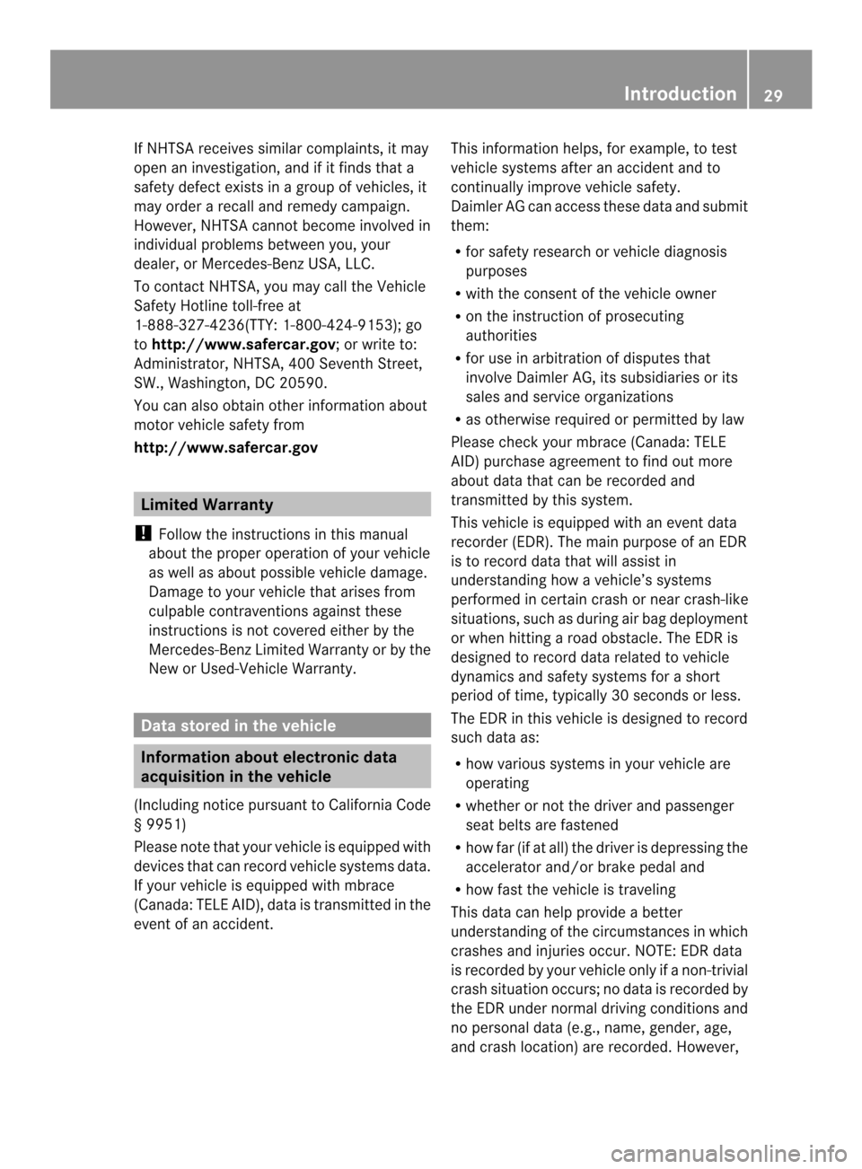 MERCEDES-BENZ M-Class 2014 W166 Owners Manual If NHTSA receives similar complaints, it may
open an investigation, and if it finds that a
safety defect exists in a group of vehicles, it
may order a recall and remedy campaign.
However, NHTSA cannot MERCEDES-BENZ M-Class 2014 W166 Owners Manual If NHTSA receives similar complaints, it may
open an investigation, and if it finds that a
safety defect exists in a group of vehicles, it
may order a recall and remedy campaign.
However, NHTSA cannot