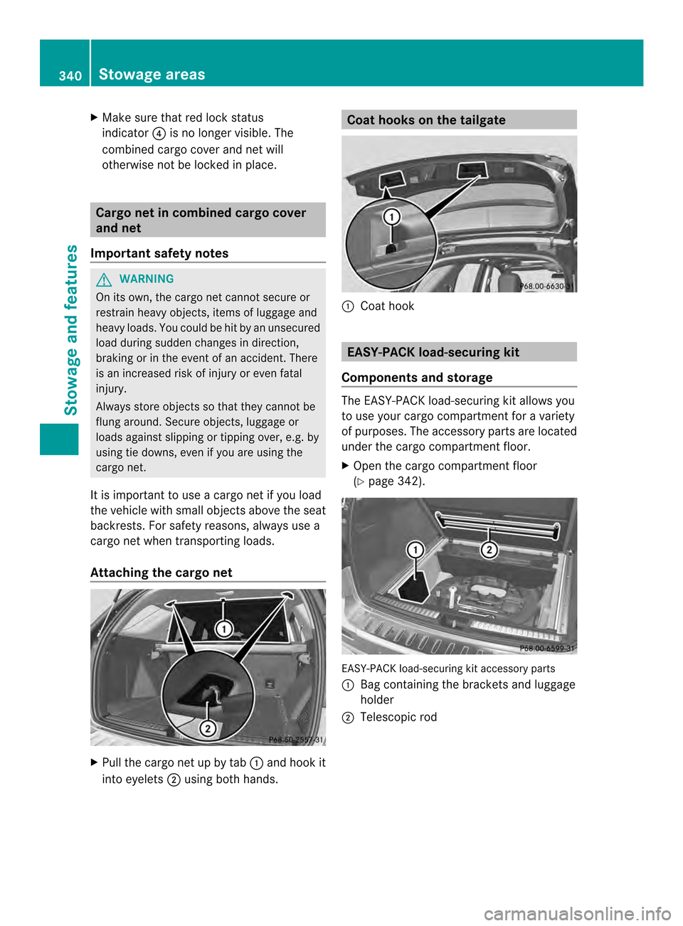 MERCEDES-BENZ M-Class 2014 W166 Owners Manual X
Make sure that red lock status
indicator 0022is no longer visible. The
combined cargo cover and net will
otherwise not be locked in place. Cargo net in combined cargo cover
and net
Important safety MERCEDES-BENZ M-Class 2014 W166 Owners Manual X
Make sure that red lock status
indicator 0022is no longer visible. The
combined cargo cover and net will
otherwise not be locked in place. Cargo net in combined cargo cover
and net
Important safety