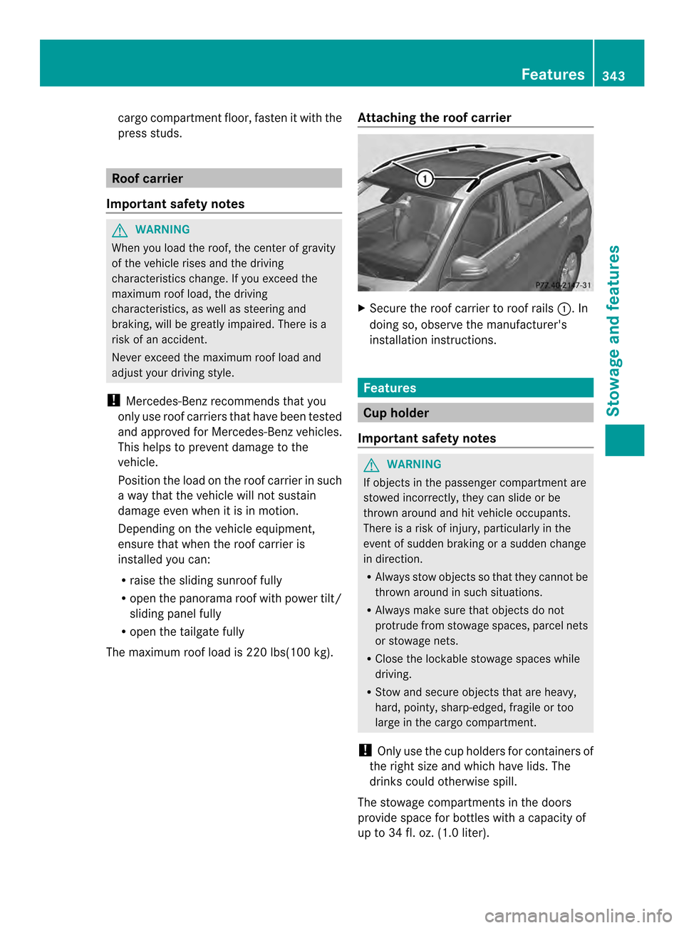 MERCEDES-BENZ M-Class 2014 W166 Owners Manual cargo compartment floor, fasten it with the
press studs. Roof carrier
Important safety notes G
WARNING
Whe nyou load the roof, the center of gravity
of the vehicle rises and the driving
characteristic MERCEDES-BENZ M-Class 2014 W166 Owners Manual cargo compartment floor, fasten it with the
press studs. Roof carrier
Important safety notes G
WARNING
Whe nyou load the roof, the center of gravity
of the vehicle rises and the driving
characteristic