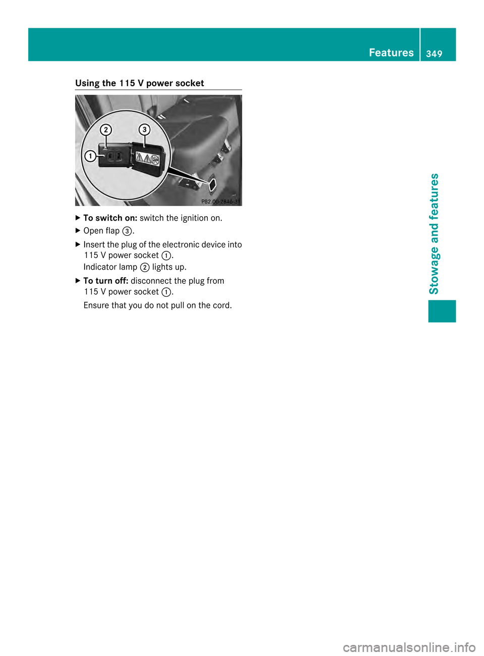 MERCEDES-BENZ M-Class 2014 W166 Owners Manual Using the 115
Vpower socket X
To switch on: switch the ignitio non.
X Ope nflap 0023.
X Insert the plug of the electronic device into
115 V power socket 0002.
Indicator lamp 0003lights up.
X To turn o