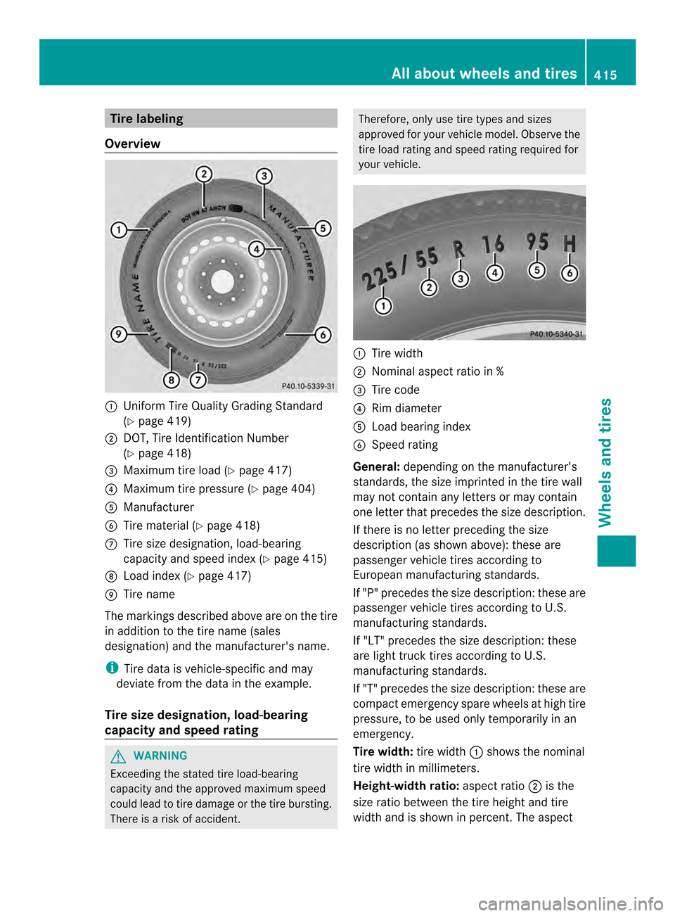 MERCEDES-BENZ M-Class 2014 W166 Owners Manual Tire labeling
Overview 0002
Unifor mTire Quality Grading Standard
(Y page 419)
0003 DOT, Tire Identification Number
(Ypage 418)
0023 Maximum tire load (Y page 417)
0022 Maximum tire pressure (Y page 4 MERCEDES-BENZ M-Class 2014 W166 Owners Manual Tire labeling
Overview 0002
Unifor mTire Quality Grading Standard
(Y page 419)
0003 DOT, Tire Identification Number
(Ypage 418)
0023 Maximum tire load (Y page 417)
0022 Maximum tire pressure (Y page 4