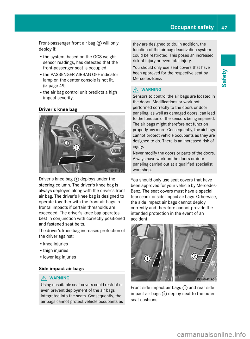 MERCEDES-BENZ M-Class 2014 W166 Owners Manual Front-passenger front air bag
0003will only
deploy if:
R the system, based on the OCS weight
senso rreadings, has detected that the
front-passenger seat is occupied.
R the PASSENGER AIRBAG OFF indicat MERCEDES-BENZ M-Class 2014 W166 Owners Manual Front-passenger front air bag
0003will only
deploy if:
R the system, based on the OCS weight
senso rreadings, has detected that the
front-passenger seat is occupied.
R the PASSENGER AIRBAG OFF indicat