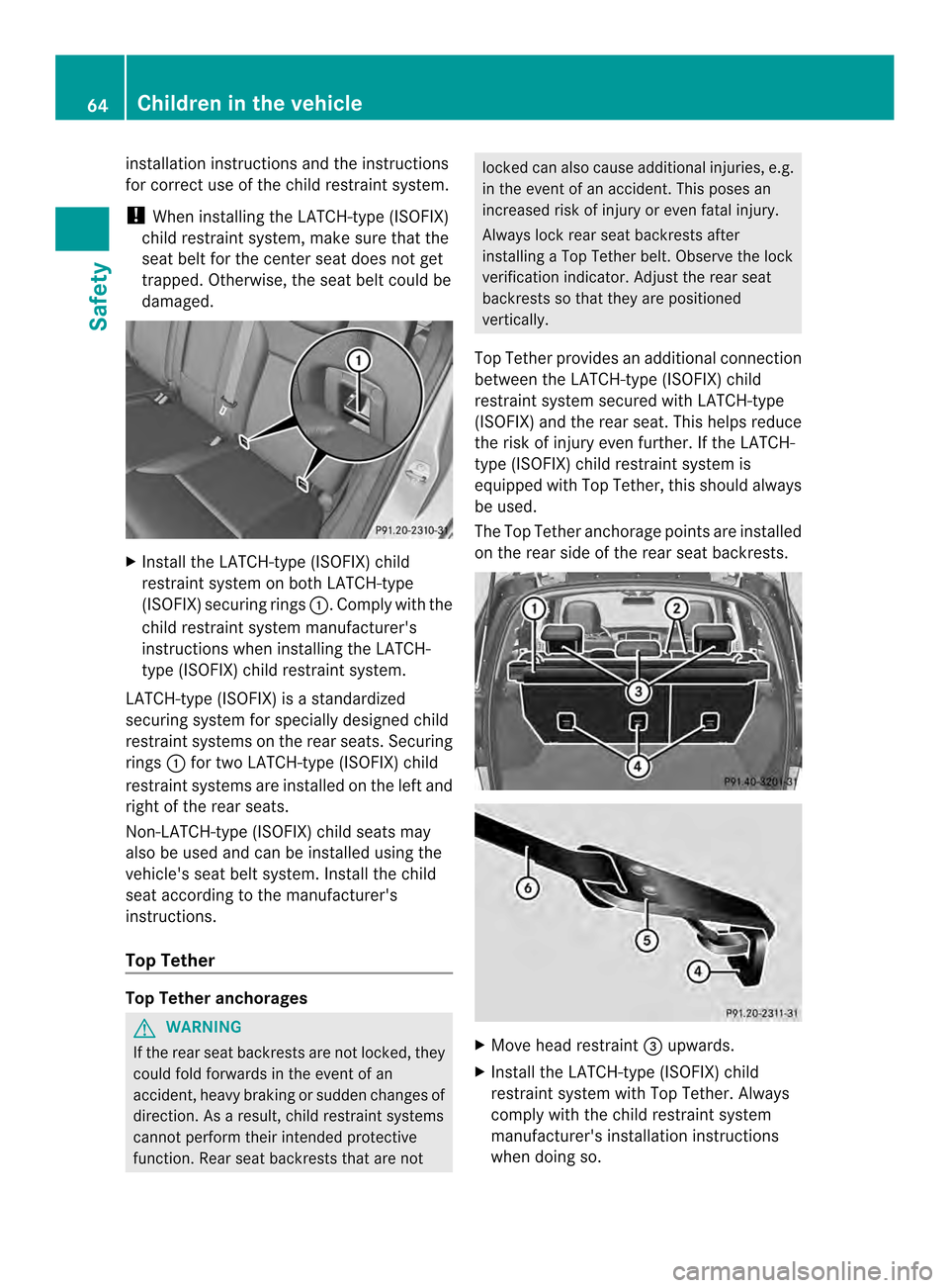 MERCEDES-BENZ M-Class 2014 W166 Owners Manual installation instructions and the instructions
for correct use of the child restraint system.
! When installing the LATCH-type (ISOFIX)
child restraint system, make sure that the
seat belt for the cen MERCEDES-BENZ M-Class 2014 W166 Owners Manual installation instructions and the instructions
for correct use of the child restraint system.
! When installing the LATCH-type (ISOFIX)
child restraint system, make sure that the
seat belt for the cen