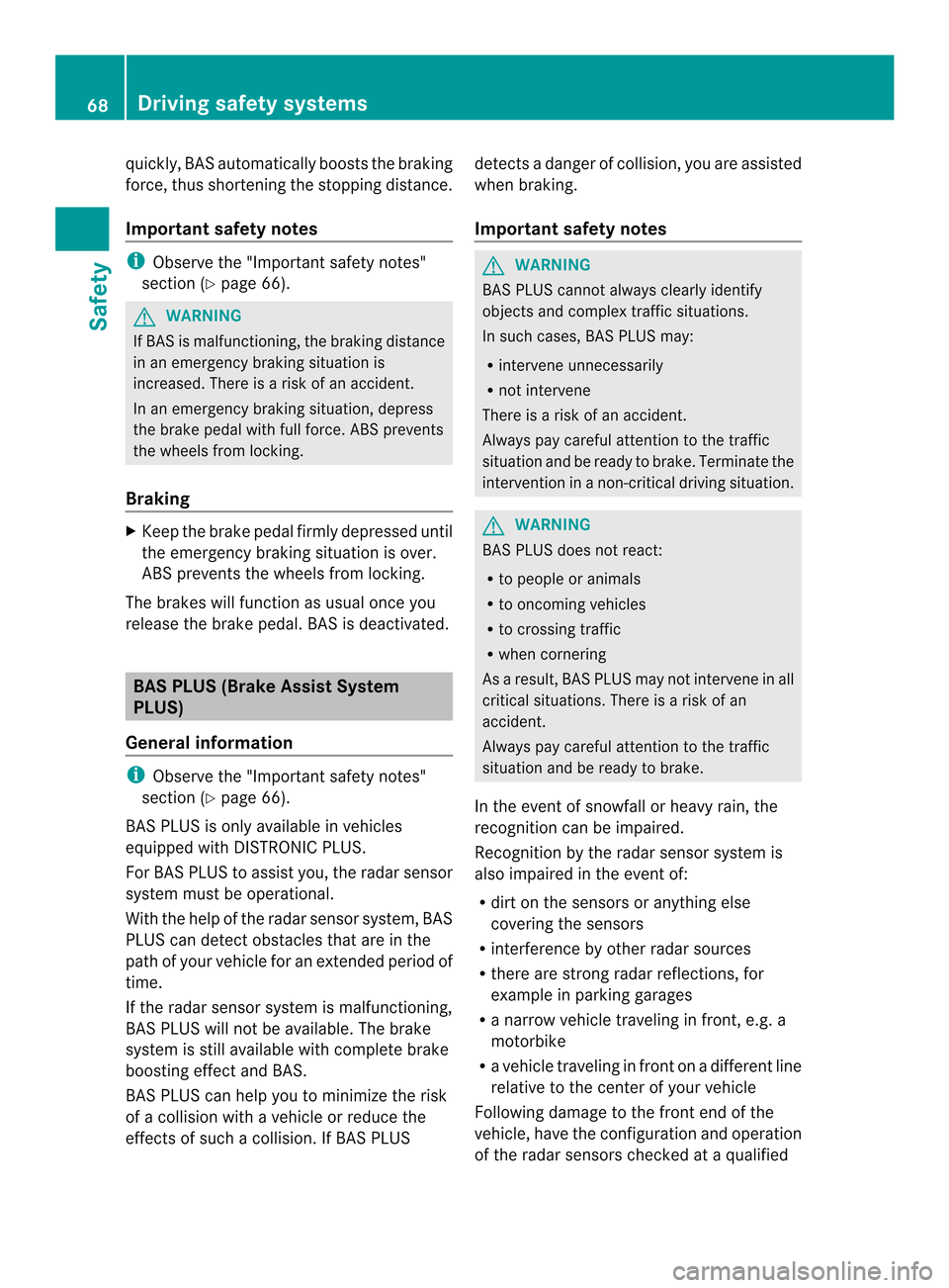 MERCEDES-BENZ M-Class 2014 W166 Owners Manual quickly, BASa
utomatically boosts the braking
force, thus shortening the stopping distance.
Important safety notes i
Observe the "Importan tsafety notes"
sectio n(Ypage 66). G
WARNING
If BASi s malfun MERCEDES-BENZ M-Class 2014 W166 Owners Manual quickly, BASa
utomatically boosts the braking
force, thus shortening the stopping distance.
Important safety notes i
Observe the "Importan tsafety notes"
sectio n(Ypage 66). G
WARNING
If BASi s malfun