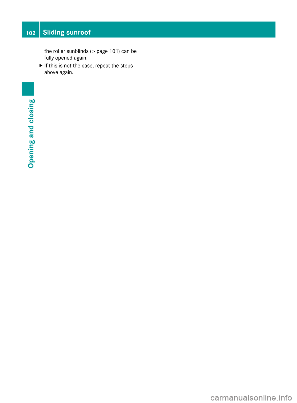 MERCEDES-BENZ GL-Class 2014 X166 Owners Manual the roller sunblinds (Y
page 101) can be
fully opened again.
X If this is not the case, repeat the steps
above again. 102
Sliding sunroofOpening and closing 