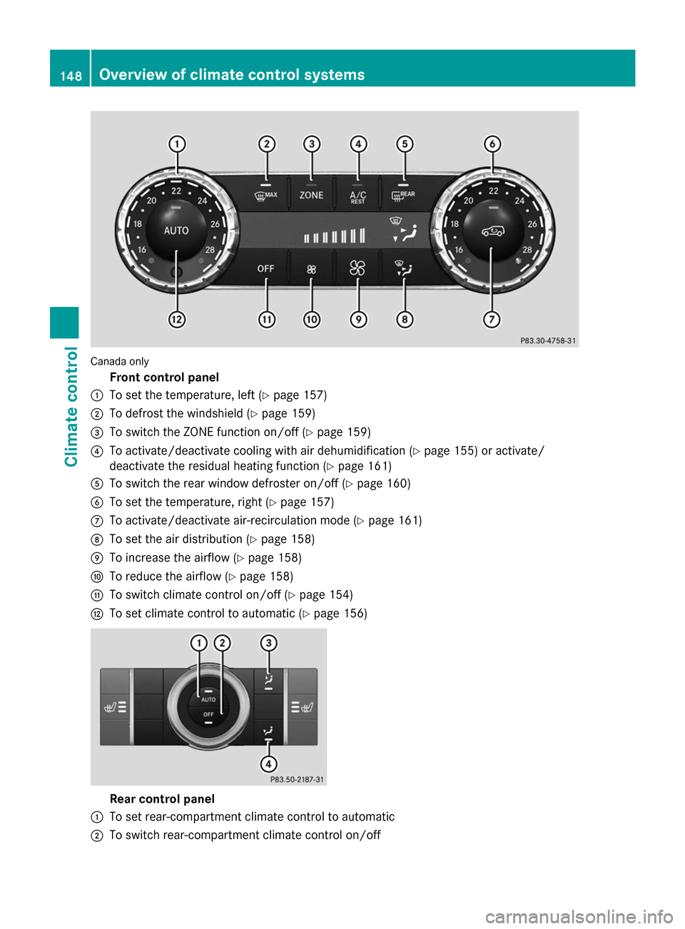 MERCEDES-BENZ GL-Class 2014 X166 Owners Manual Canada only
Front control panel
: To set the temperature, left (Y page 157)
; To defrost the windshield (Y page 159)
= To switch the ZONE function on/off (Y page 159)
? To activate/deactivate cooling 
