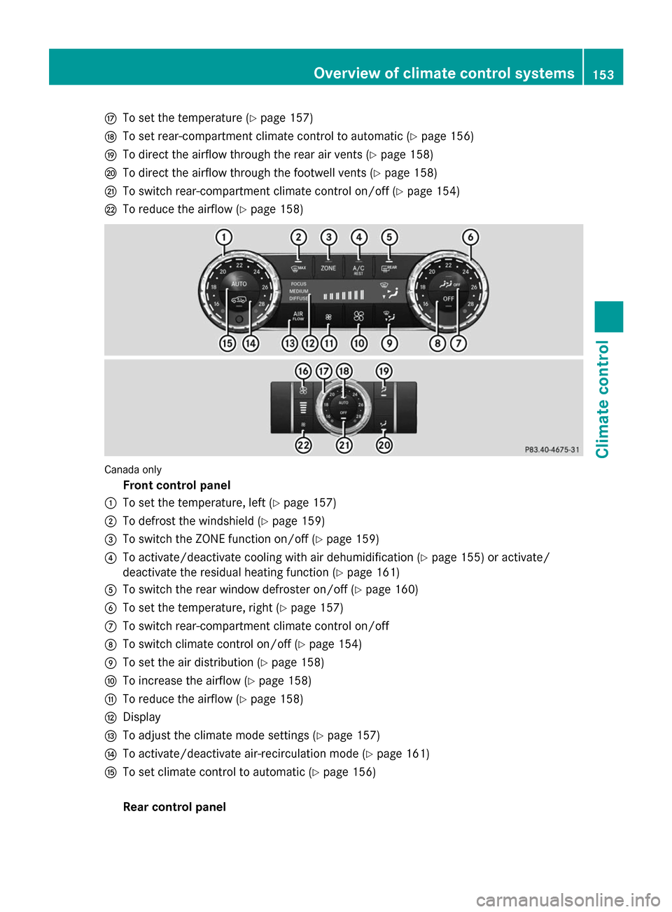 MERCEDES-BENZ GL-Class 2014 X166 Owners Manual M
To set the temperature (Y page 157)
N To set rear-compartment climate control to automatic (Y page 156)
O To direct the airflow through the rear air vents (Y page 158)
P To direct the airflow throug MERCEDES-BENZ GL-Class 2014 X166 Owners Manual M
To set the temperature (Y page 157)
N To set rear-compartment climate control to automatic (Y page 156)
O To direct the airflow through the rear air vents (Y page 158)
P To direct the airflow throug