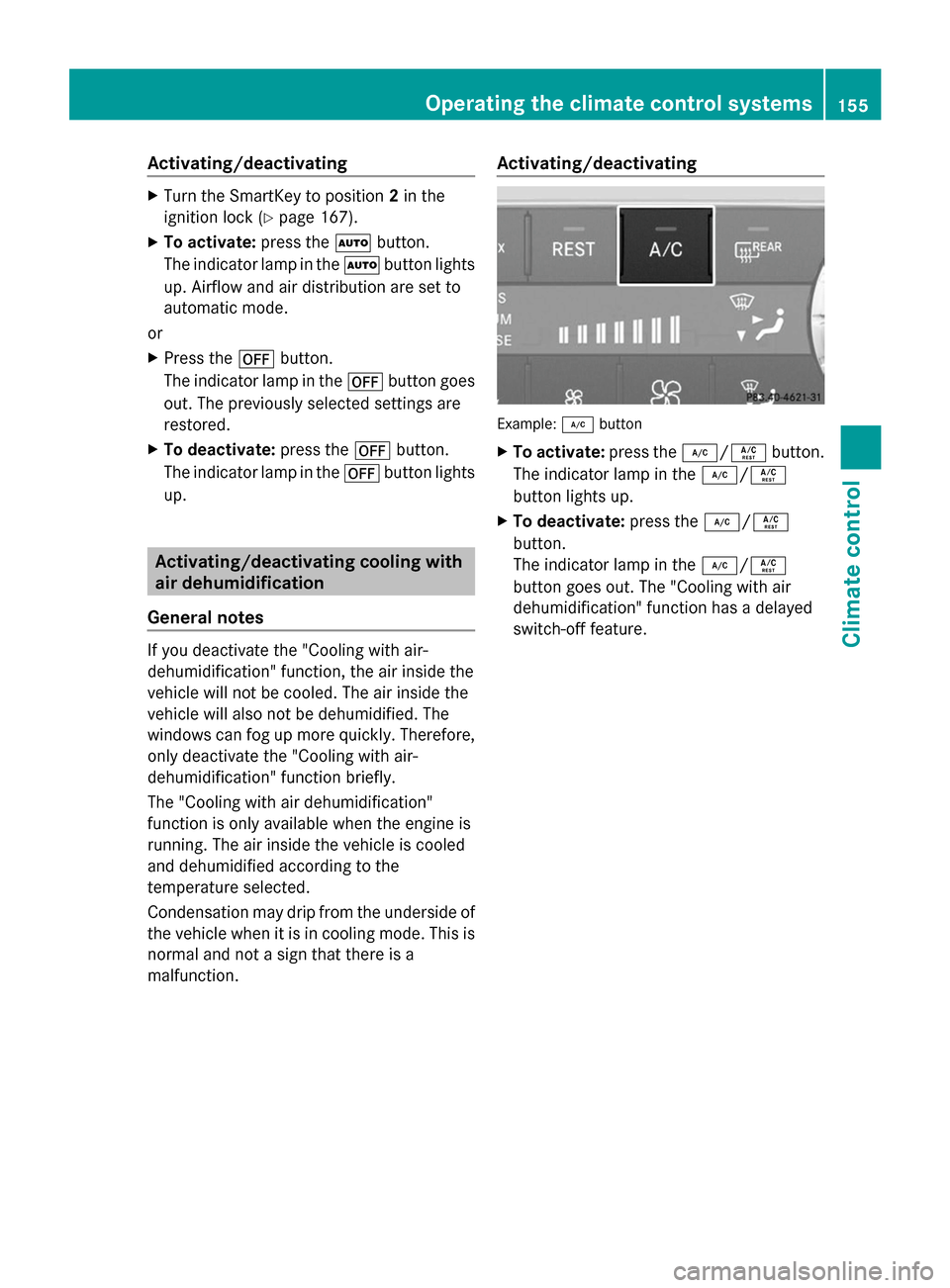 MERCEDES-BENZ GL-Class 2014 X166 Owners Manual Activating/deactivating
X
Turn the SmartKey to position 2in the
ignition lock (Y page 167).
X To activate: press theÃbutton.
The indicator lamp in the Ãbutton lights
up. Airflow and air distribution MERCEDES-BENZ GL-Class 2014 X166 Owners Manual Activating/deactivating
X
Turn the SmartKey to position 2in the
ignition lock (Y page 167).
X To activate: press theÃbutton.
The indicator lamp in the Ãbutton lights
up. Airflow and air distribution