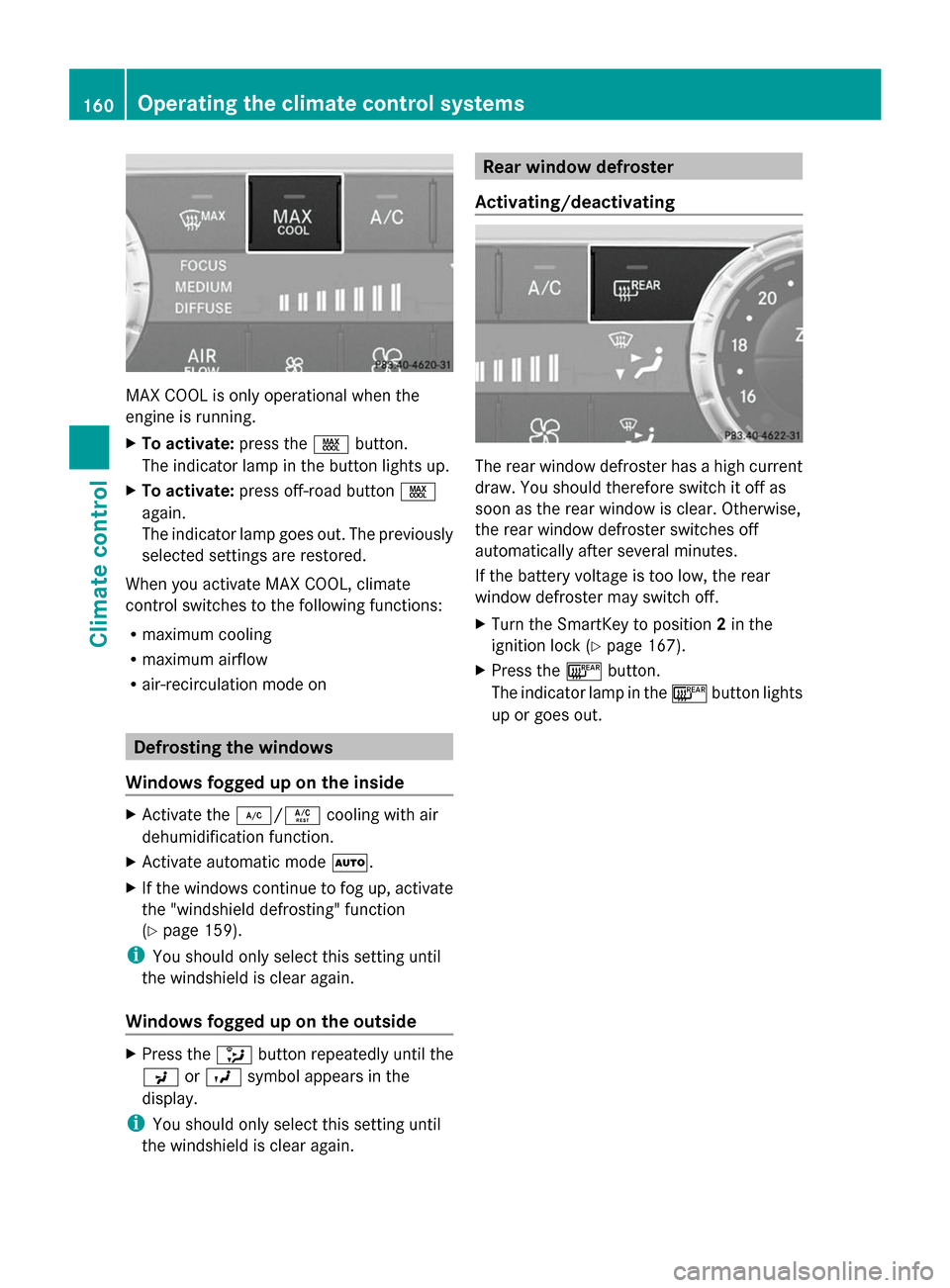MERCEDES-BENZ GL-Class 2014 X166 Owners Manual MAX COOL is only operational when the
engine is running.
X To activate: press theÙbutton.
The indicator lamp in the button lights up.
X To activate: press off-road button Ù
again.
The indicator lamp MERCEDES-BENZ GL-Class 2014 X166 Owners Manual MAX COOL is only operational when the
engine is running.
X To activate: press theÙbutton.
The indicator lamp in the button lights up.
X To activate: press off-road button Ù
again.
The indicator lamp