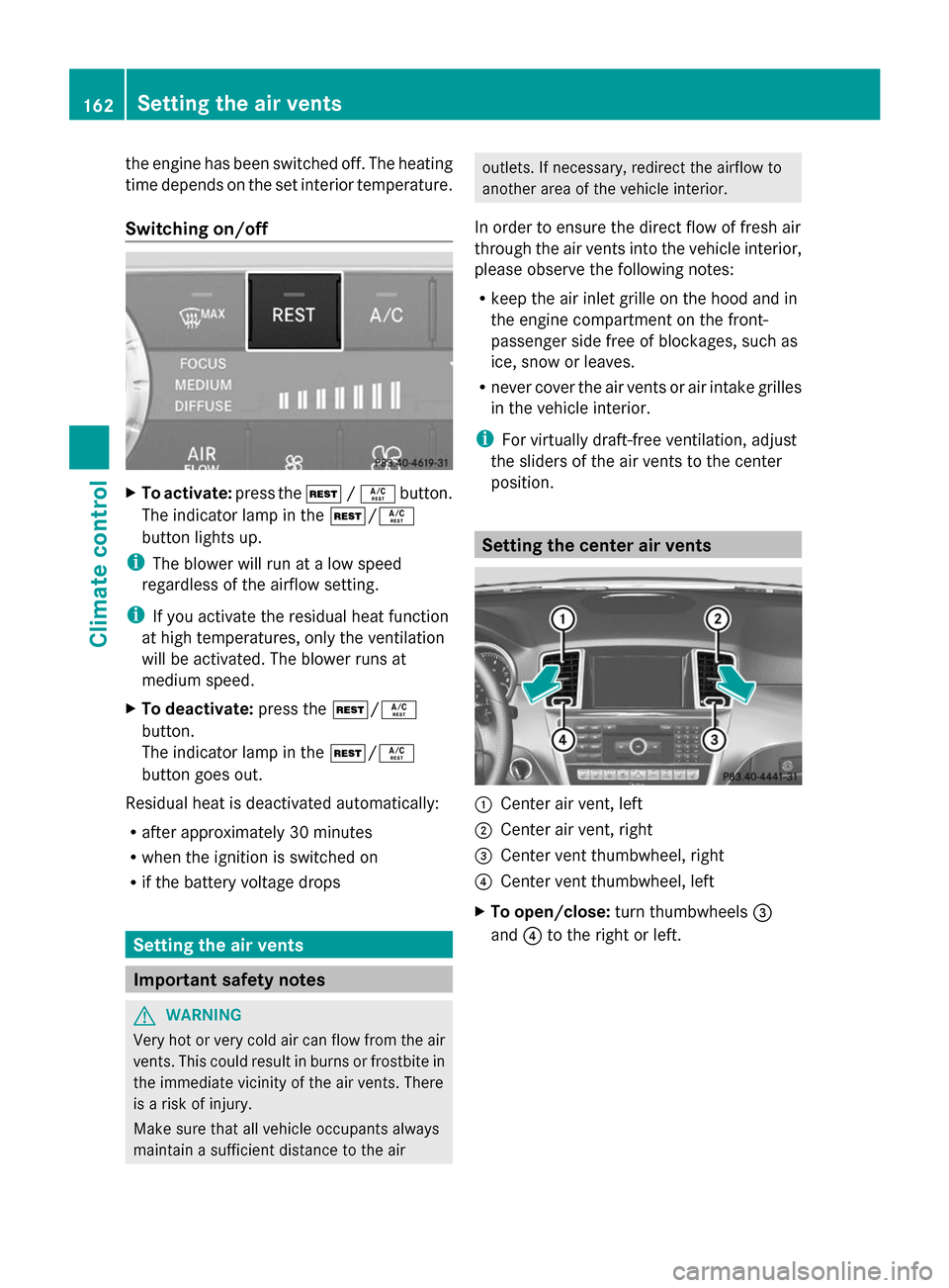 MERCEDES-BENZ GL-Class 2014 X166 Owners Manual the engine has been switched off. The heating
time depends on the set interior temperature.
Switching on/off X
To activate: press theÌ/Á button.
The indicator lamp in the Ì/Á
button lights up.
i T MERCEDES-BENZ GL-Class 2014 X166 Owners Manual the engine has been switched off. The heating
time depends on the set interior temperature.
Switching on/off X
To activate: press theÌ/Á button.
The indicator lamp in the Ì/Á
button lights up.
i T