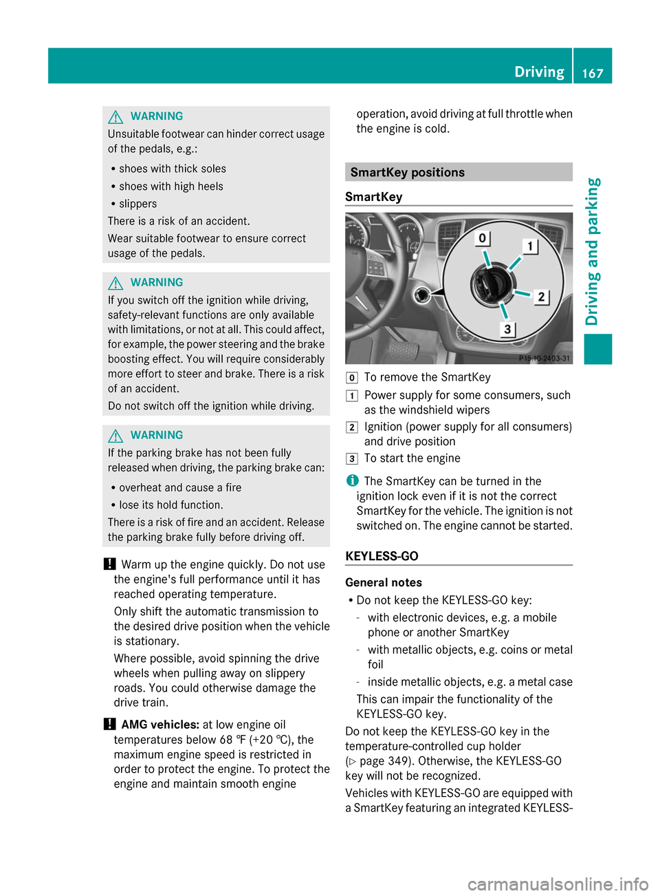 MERCEDES-BENZ GL-Class 2014 X166 Owners Manual G
WARNING
Unsuitable footwear can hinder correct usage
of the pedals, e.g.:
R shoes with thick soles
R shoes with high heels
R slippers
There is a risk of an accident.
Wear suitable footwear to ensure MERCEDES-BENZ GL-Class 2014 X166 Owners Manual G
WARNING
Unsuitable footwear can hinder correct usage
of the pedals, e.g.:
R shoes with thick soles
R shoes with high heels
R slippers
There is a risk of an accident.
Wear suitable footwear to ensure