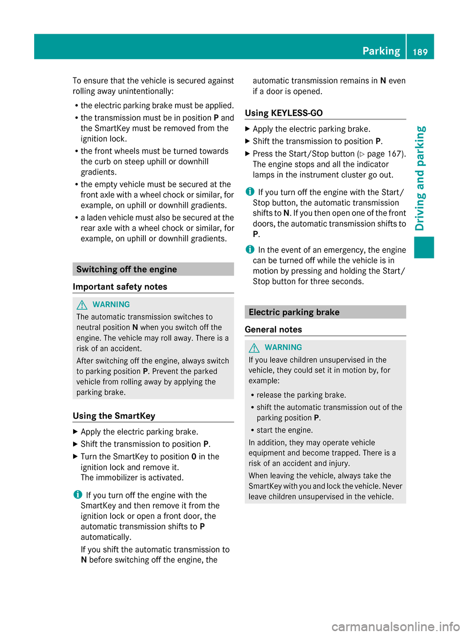 MERCEDES-BENZ GL-Class 2014 X166 Owners Manual To ensure that the vehicle is secured against
rolling away unintentionally:
R the electric parking brake must be applied.
R the transmission must be in position Pand
the SmartKey must be removed from MERCEDES-BENZ GL-Class 2014 X166 Owners Manual To ensure that the vehicle is secured against
rolling away unintentionally:
R the electric parking brake must be applied.
R the transmission must be in position Pand
the SmartKey must be removed from