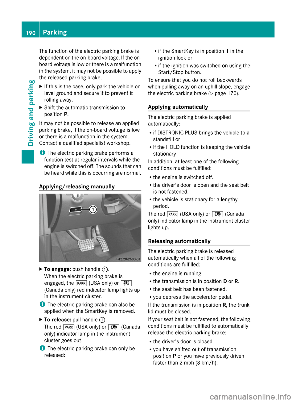 MERCEDES-BENZ GL-Class 2014 X166 Owners Manual The function of the electric parking brake is
dependent on the on-board voltage. If the on-
board voltage is low or there is a malfunction
in the system, it may not be possible to apply
the released p MERCEDES-BENZ GL-Class 2014 X166 Owners Manual The function of the electric parking brake is
dependent on the on-board voltage. If the on-
board voltage is low or there is a malfunction
in the system, it may not be possible to apply
the released p
