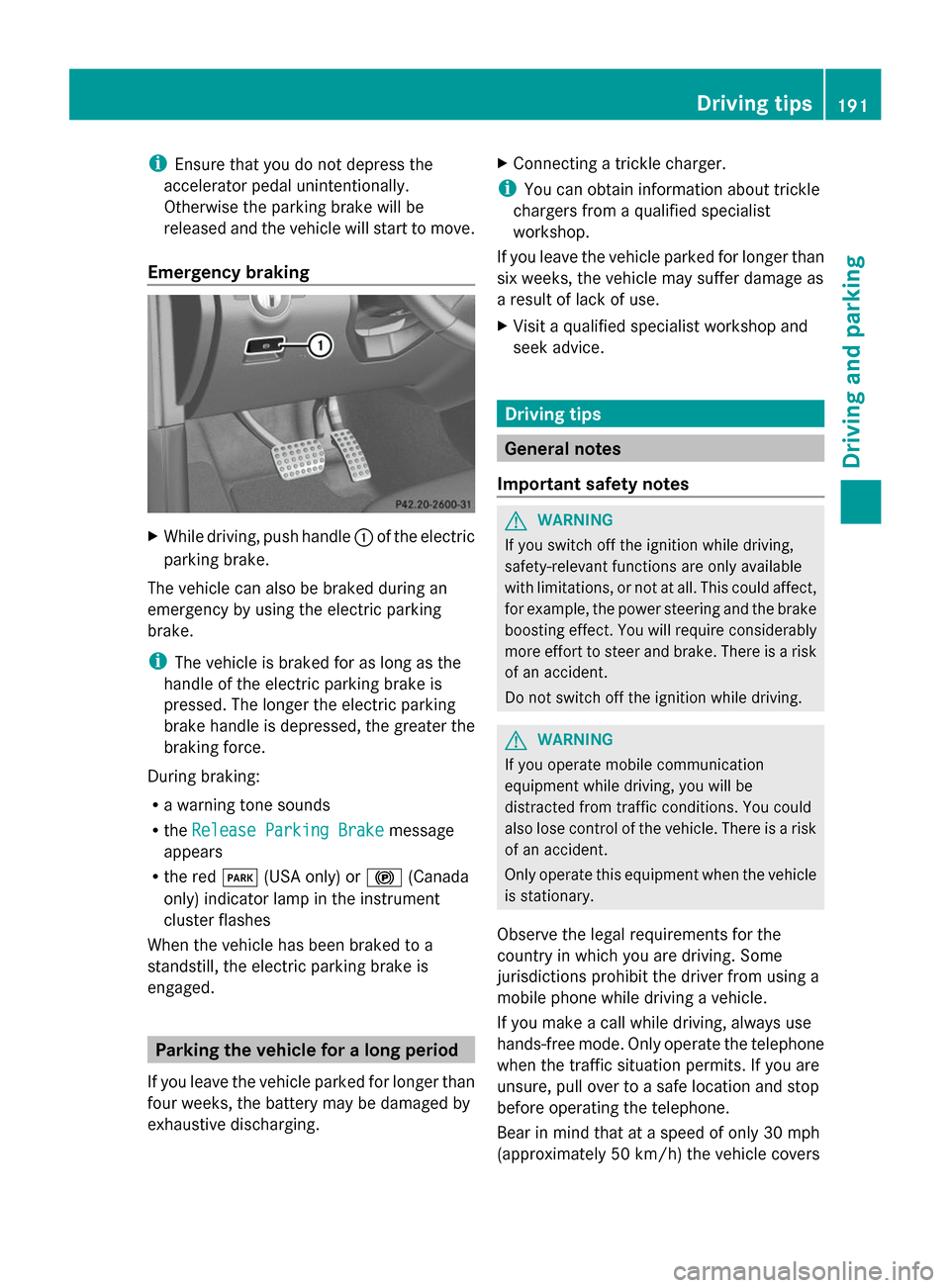 MERCEDES-BENZ GL-Class 2014 X166 Owners Manual i
Ensure that you do not depress the
accelerator pedal unintentionally.
Otherwise the parking brake will be
released and the vehicle will start to move.
Emergency braking X
While driving, push handle MERCEDES-BENZ GL-Class 2014 X166 Owners Manual i
Ensure that you do not depress the
accelerator pedal unintentionally.
Otherwise the parking brake will be
released and the vehicle will start to move.
Emergency braking X
While driving, push handle