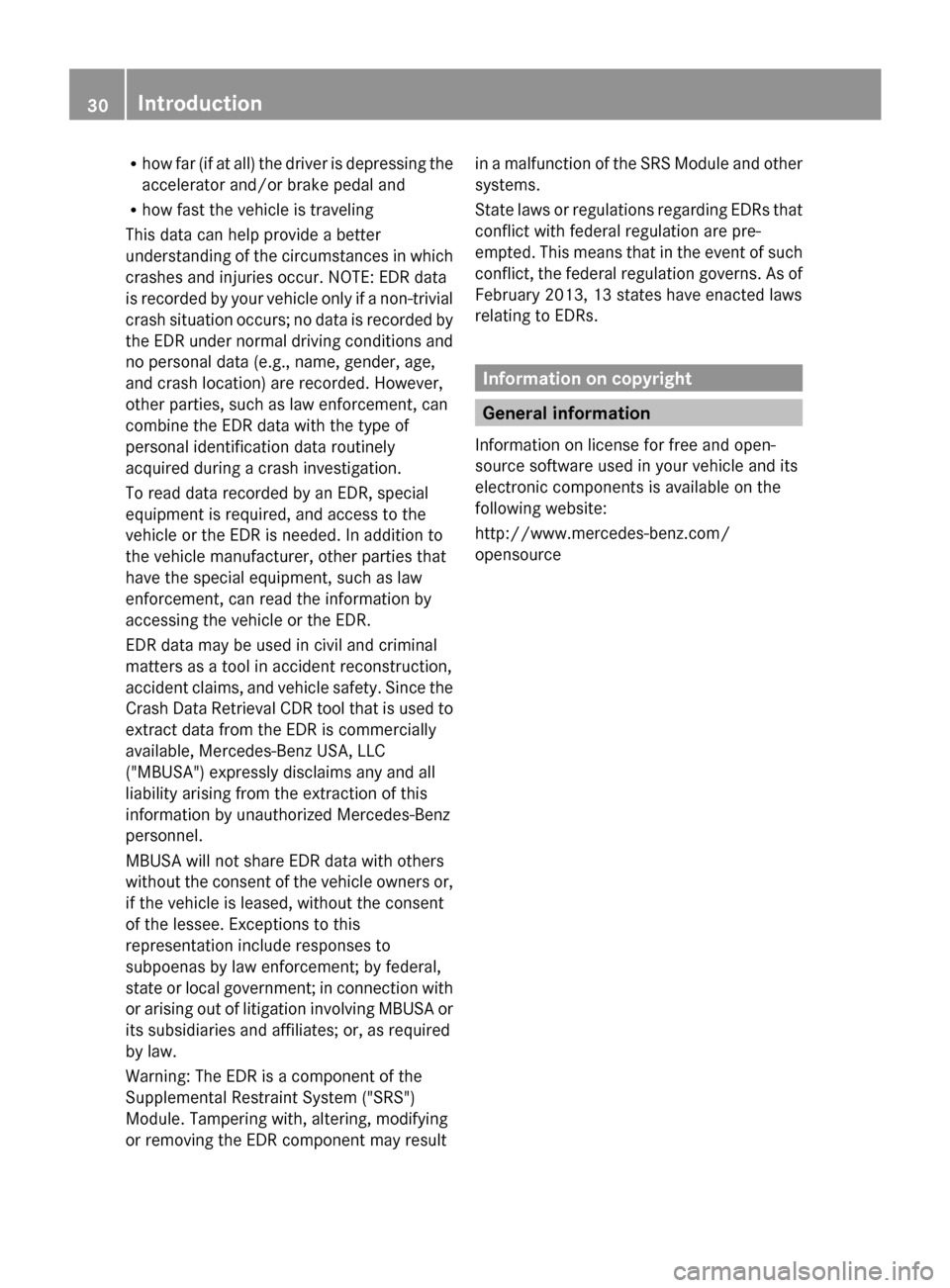 MERCEDES-BENZ GL-Class 2014 X166 Owners Manual R
how far (if at all) the driver is depressing the
accelerator and/or brake pedal and
R how fast the vehicle is traveling
This data can help provide a better
understanding of the circumstances in whic MERCEDES-BENZ GL-Class 2014 X166 Owners Manual R
how far (if at all) the driver is depressing the
accelerator and/or brake pedal and
R how fast the vehicle is traveling
This data can help provide a better
understanding of the circumstances in whic