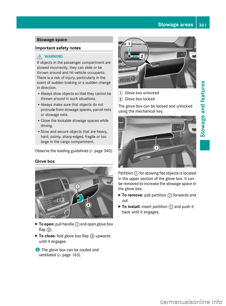 MERCEDES-BENZ GL-Class 2014 X166 Owners Manual Stowage space
Important safety notes G
WARNING
If objects in the passenger compartment are
stowed incorrectly, they can slide or be
thrown around and hit vehicle occupants.
There is a risk of injury, MERCEDES-BENZ GL-Class 2014 X166 Owners Manual Stowage space
Important safety notes G
WARNING
If objects in the passenger compartment are
stowed incorrectly, they can slide or be
thrown around and hit vehicle occupants.
There is a risk of injury,