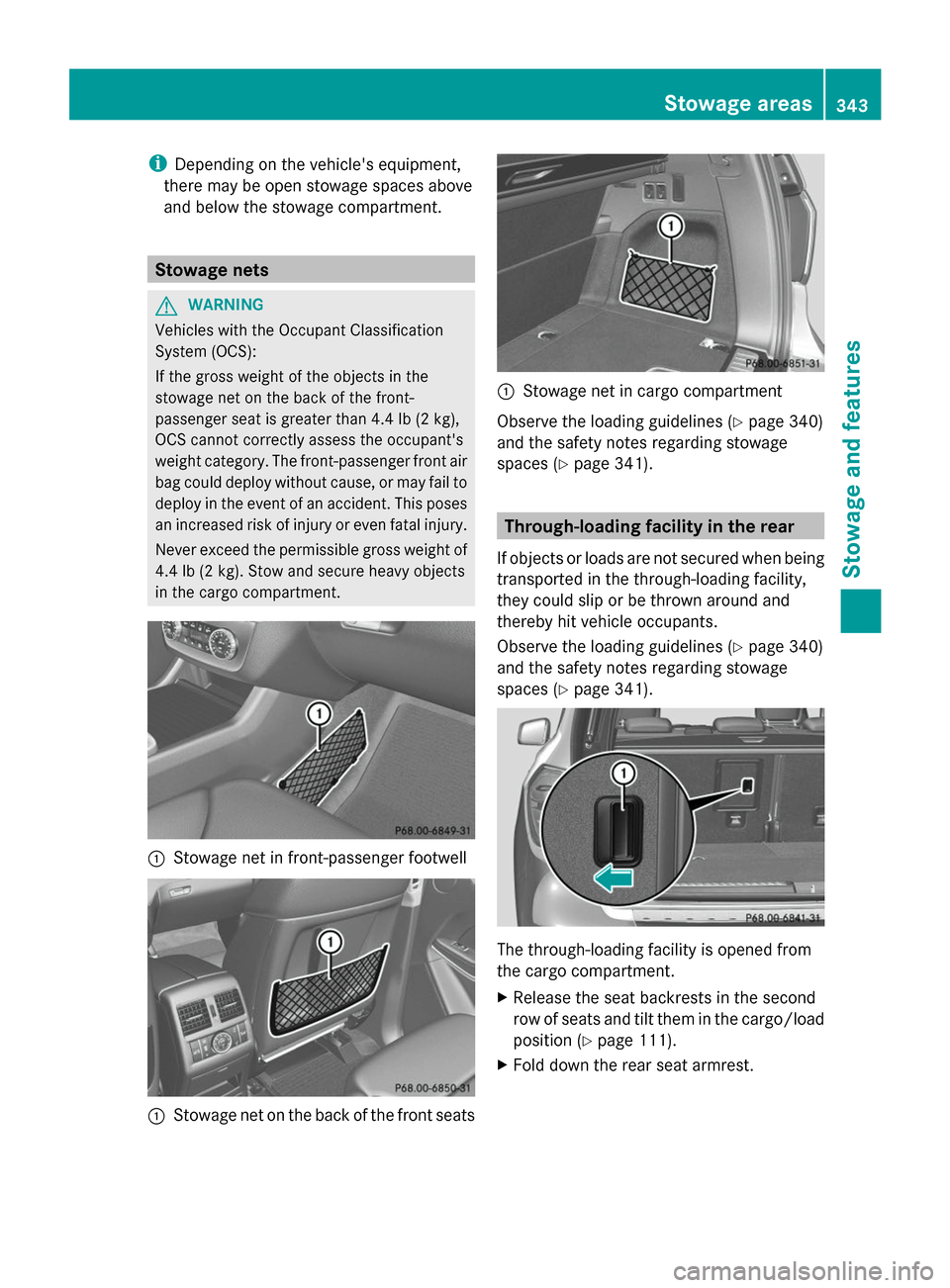 MERCEDES-BENZ GL-Class 2014 X166 Owners Manual i
Depending on the vehicles equipment,
there may be open stowage spaces above
and below the stowage compartment. Stowage nets
G
WARNING
Vehicles with the Occupant Classification
System (OCS):
If the MERCEDES-BENZ GL-Class 2014 X166 Owners Manual i
Depending on the vehicles equipment,
there may be open stowage spaces above
and below the stowage compartment. Stowage nets
G
WARNING
Vehicles with the Occupant Classification
System (OCS):
If the