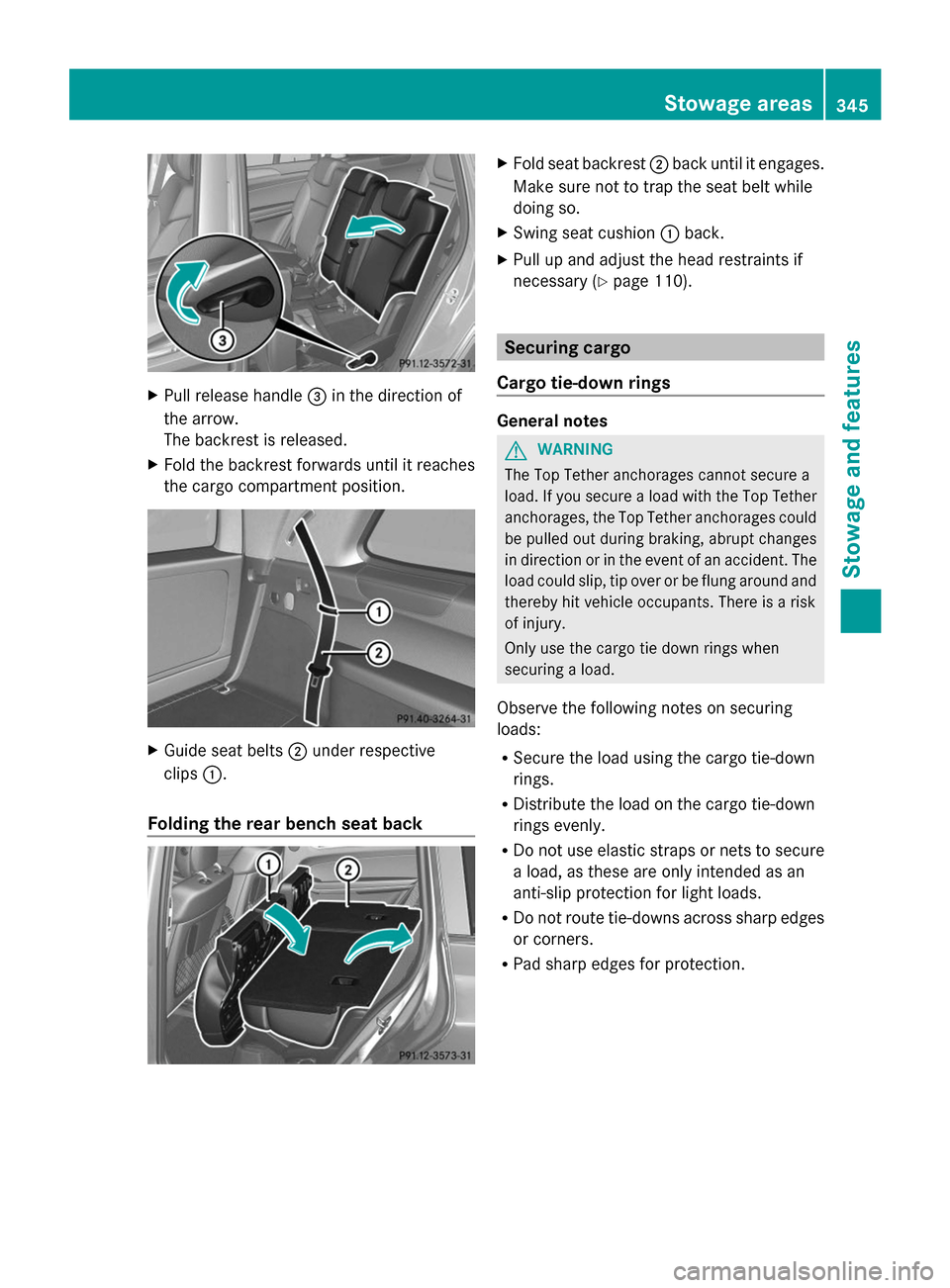 MERCEDES-BENZ GL-Class 2014 X166 Owners Manual X
Pull release handle =in the direction of
the arrow.
The backrest is released.
X Fold the backrest forwards until it reaches
the cargo compartment position. X
Guide seat belts ;under respective
clips MERCEDES-BENZ GL-Class 2014 X166 Owners Manual X
Pull release handle =in the direction of
the arrow.
The backrest is released.
X Fold the backrest forwards until it reaches
the cargo compartment position. X
Guide seat belts ;under respective
clips