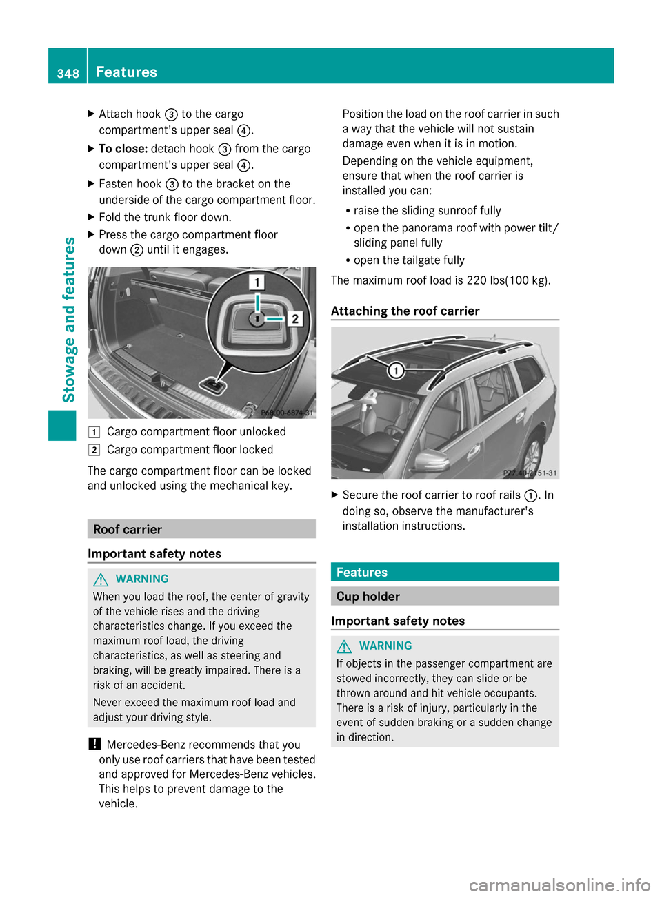 MERCEDES-BENZ GL-Class 2014 X166 Owners Manual X
Attach hook =to the cargo
compartments upper seal ?.
X To close: detach hook =from the cargo
compartments upper seal ?.
X Fasten hook =to the bracket on the
underside of the cargo compartment floo MERCEDES-BENZ GL-Class 2014 X166 Owners Manual X
Attach hook =to the cargo
compartments upper seal ?.
X To close: detach hook =from the cargo
compartments upper seal ?.
X Fasten hook =to the bracket on the
underside of the cargo compartment floo