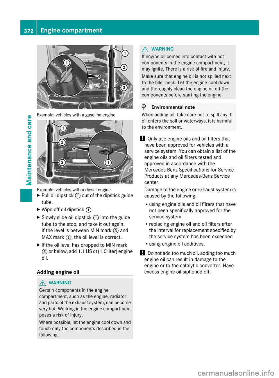 MERCEDES-BENZ GL-Class 2014 X166 Owners Manual Example: vehicles with a gasoline engine
Example: vehicles with a diesel engine
X
Pull oil dipstick :out of the dipstick guide
tube.
X Wipe off oil dipstick :.
X Slowly slide oil dipstick :into the gu MERCEDES-BENZ GL-Class 2014 X166 Owners Manual Example: vehicles with a gasoline engine
Example: vehicles with a diesel engine
X
Pull oil dipstick :out of the dipstick guide
tube.
X Wipe off oil dipstick :.
X Slowly slide oil dipstick :into the gu