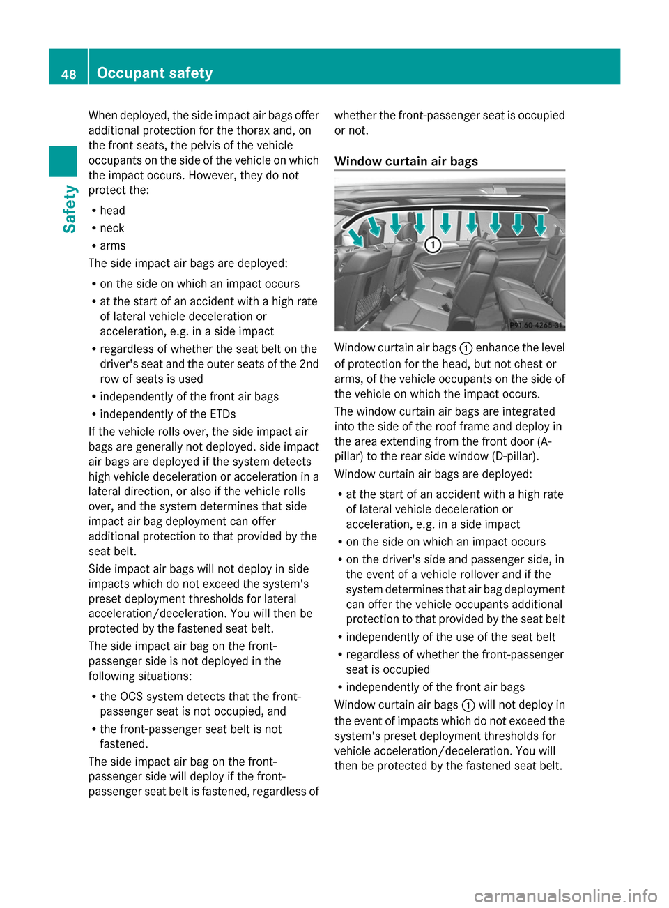 MERCEDES-BENZ GL-Class 2014 X166 Owners Manual When deployed, the side impact air bags offer
additional protection for the thorax and, on
the front seats, the pelvis of the vehicle
occupants on the side of the vehicle on which
the impact occurs. H MERCEDES-BENZ GL-Class 2014 X166 Owners Manual When deployed, the side impact air bags offer
additional protection for the thorax and, on
the front seats, the pelvis of the vehicle
occupants on the side of the vehicle on which
the impact occurs. H