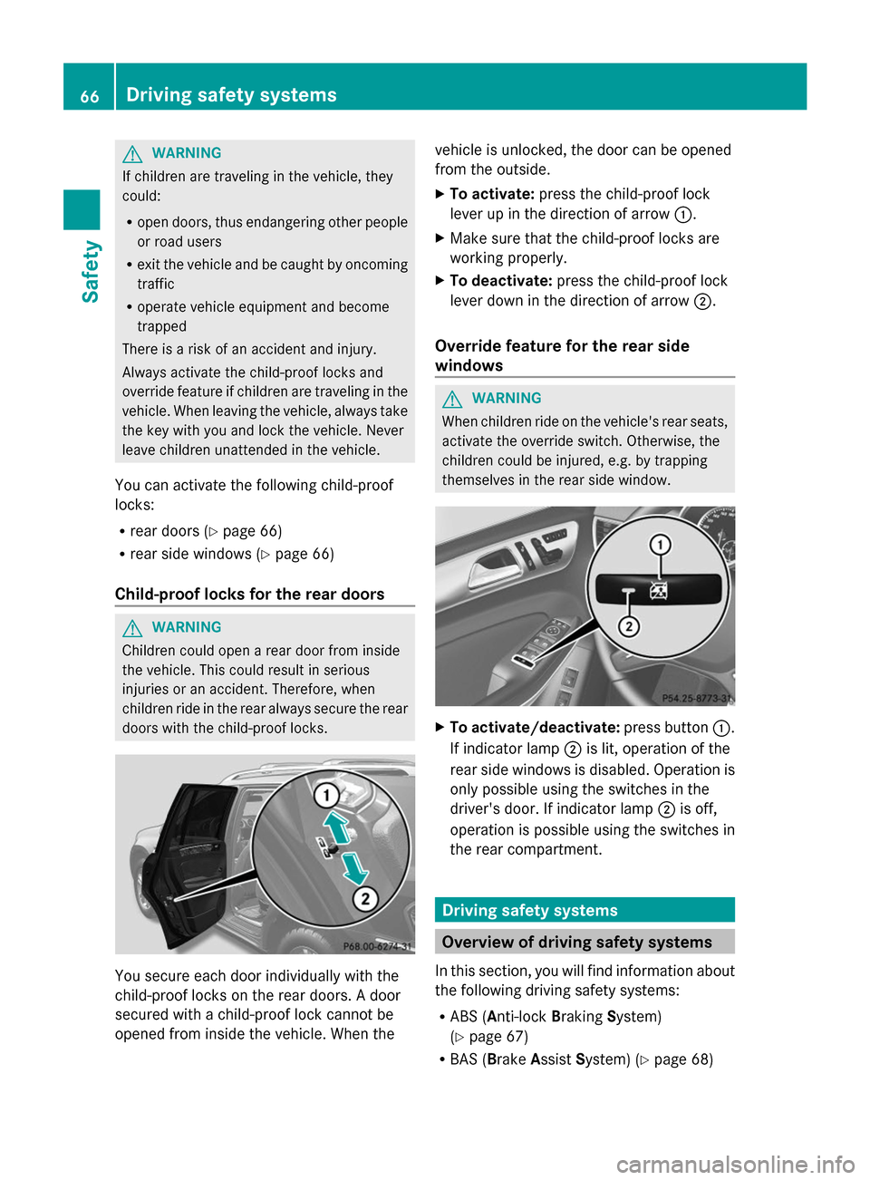 MERCEDES-BENZ GL-Class 2014 X166 Owners Manual G
WARNING
If children are traveling in the vehicle, they
could:
R open doors, thus endangering other people
or road users
R exit the vehicle and be caught by oncoming
traffic
R operate vehicle equipme MERCEDES-BENZ GL-Class 2014 X166 Owners Manual G
WARNING
If children are traveling in the vehicle, they
could:
R open doors, thus endangering other people
or road users
R exit the vehicle and be caught by oncoming
traffic
R operate vehicle equipme