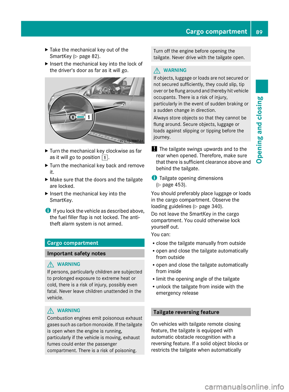 MERCEDES-BENZ GL-Class 2014 X166 Owners Manual X
Take the mechanical key out of the
SmartKey (Y page 82).
X Insert the mechanical key into the lock of
the drivers door as far as it will go. X
Turn the mechanical key clockwise as far
as it will go MERCEDES-BENZ GL-Class 2014 X166 Owners Manual X
Take the mechanical key out of the
SmartKey (Y page 82).
X Insert the mechanical key into the lock of
the drivers door as far as it will go. X
Turn the mechanical key clockwise as far
as it will go