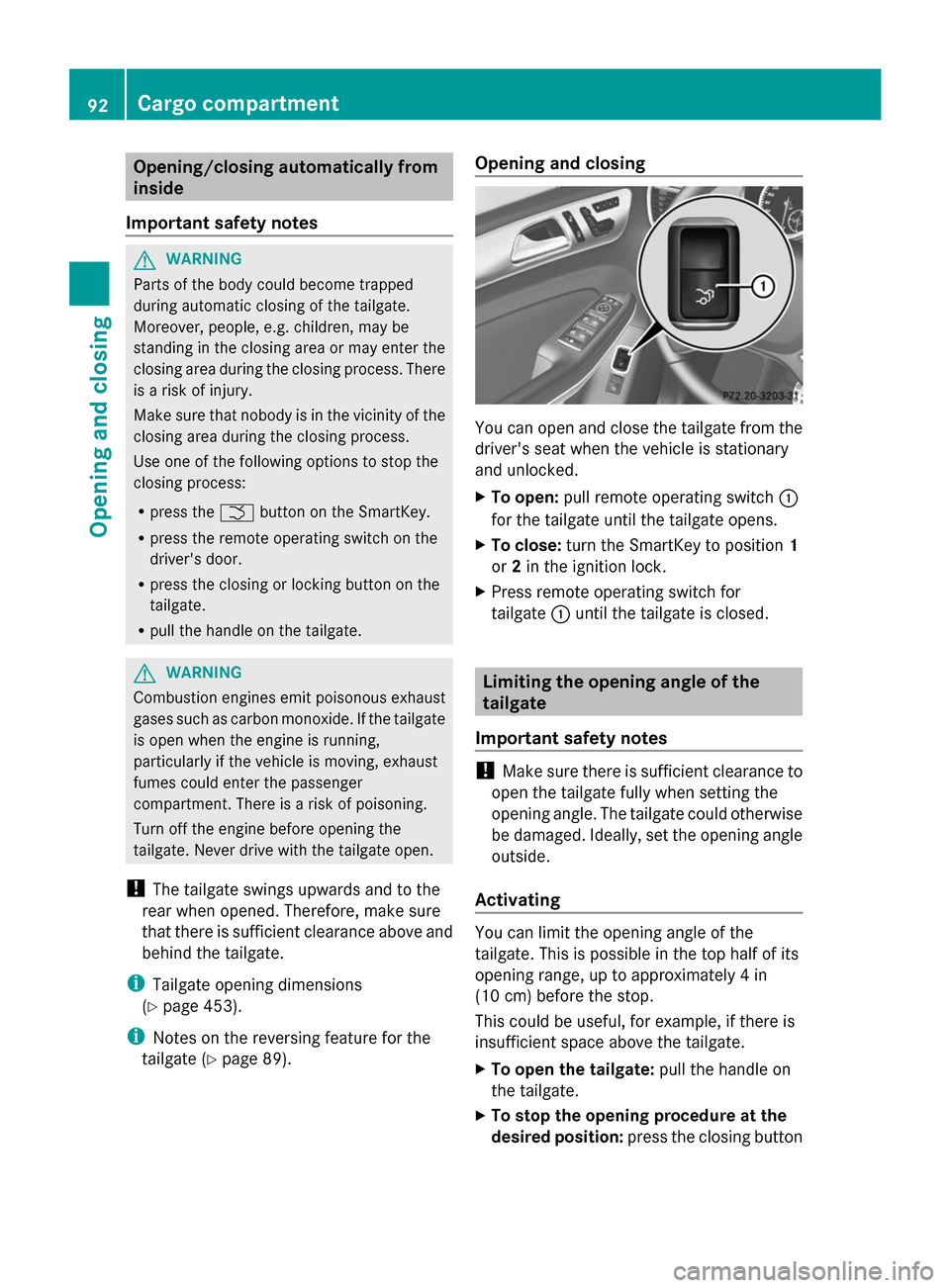 MERCEDES-BENZ GL-Class 2014 X166 Owners Manual Opening/closing automatically from
inside
Important safety notes G
WARNING
Parts of the body could become trapped
during automatic closing of the tailgate.
Moreover, people, e.g. children, may be
stan MERCEDES-BENZ GL-Class 2014 X166 Owners Manual Opening/closing automatically from
inside
Important safety notes G
WARNING
Parts of the body could become trapped
during automatic closing of the tailgate.
Moreover, people, e.g. children, may be
stan