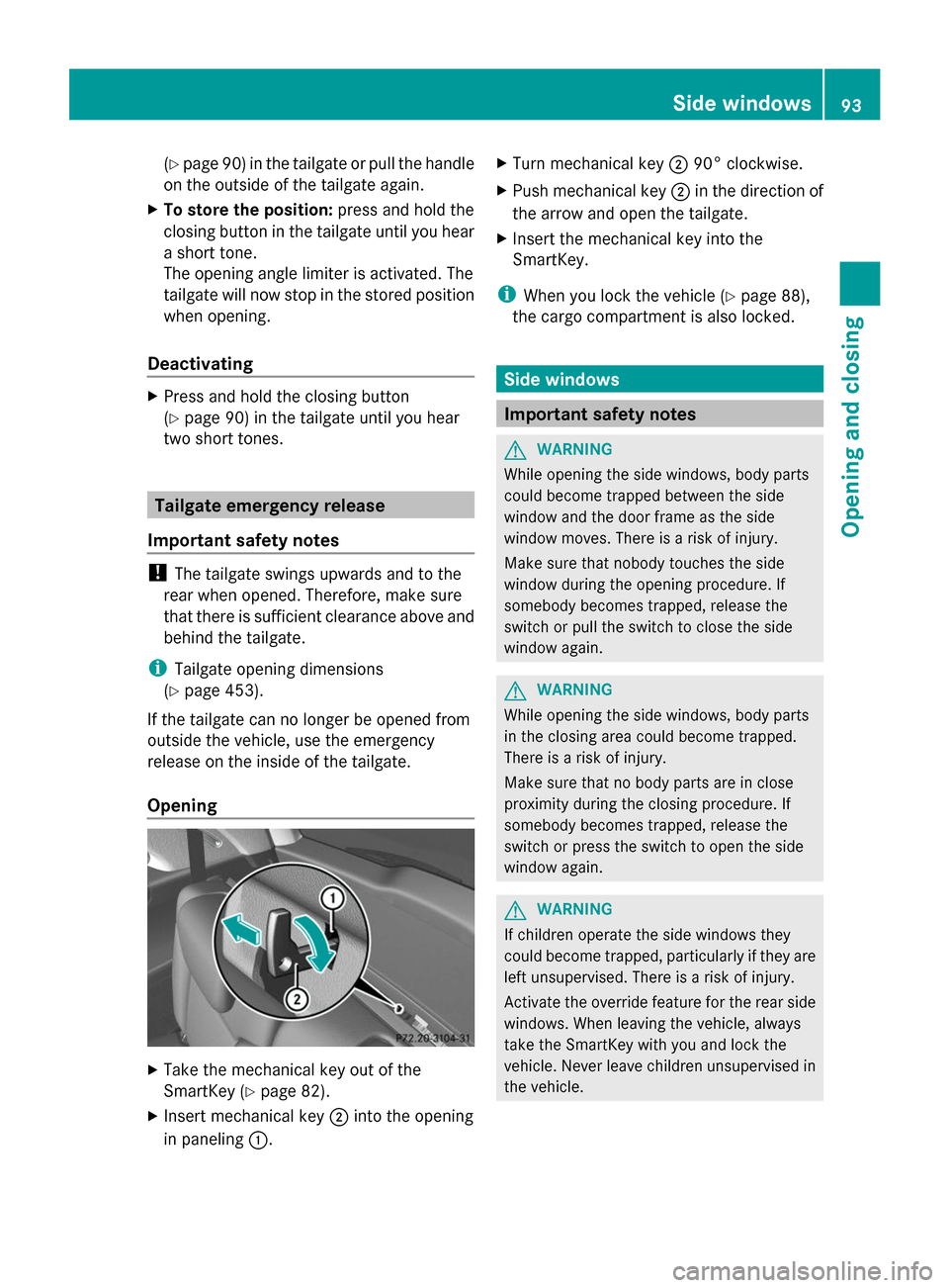 MERCEDES-BENZ GL-Class 2014 X166 Owners Manual (Y
page 90) in the tailgate or pull the handle
on the outside of the tailgate again.
X To store the position: press and hold the
closing button in the tailgate until you hear
a short tone.
The opening MERCEDES-BENZ GL-Class 2014 X166 Owners Manual (Y
page 90) in the tailgate or pull the handle
on the outside of the tailgate again.
X To store the position: press and hold the
closing button in the tailgate until you hear
a short tone.
The opening