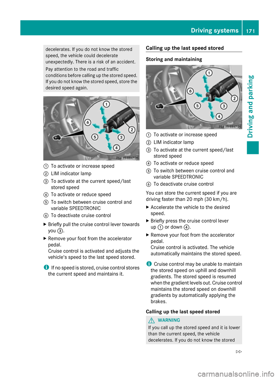MERCEDES-BENZ G-Class 2014 W463 Owners Manual decelerates. If you do not know the stored
speed, the vehicle could decelerate
unexpectedly. There is a risk of an accident.
Pay attention to the road and traffic
conditions before calling up the stor MERCEDES-BENZ G-Class 2014 W463 Owners Manual decelerates. If you do not know the stored
speed, the vehicle could decelerate
unexpectedly. There is a risk of an accident.
Pay attention to the road and traffic
conditions before calling up the stor