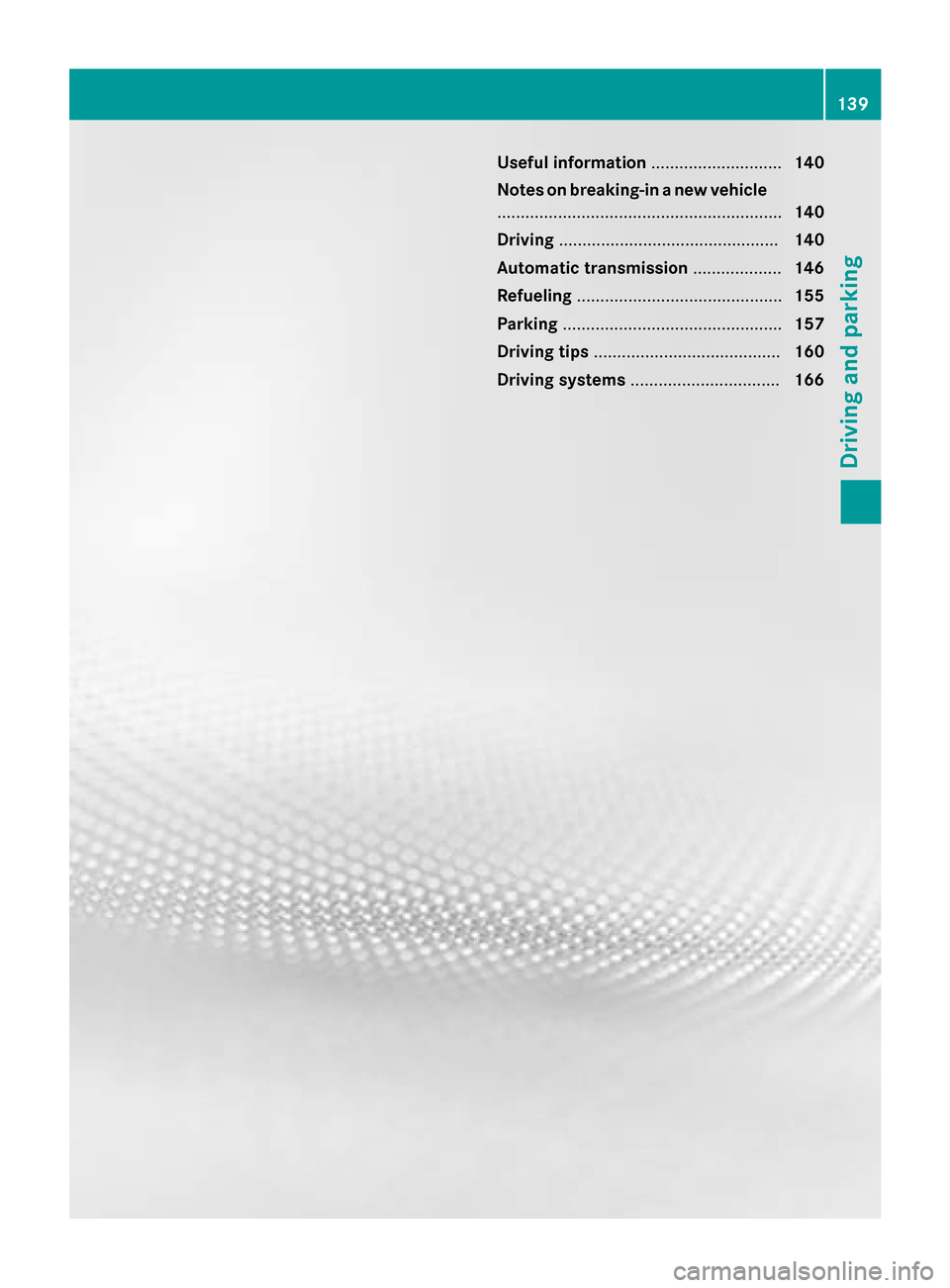 MERCEDES-BENZ CLA-Class 2014 C117 Owners Manual Useful information
............................140
Notes on breaking-in a new vehicle ............................................................. 140
Driving ........................................