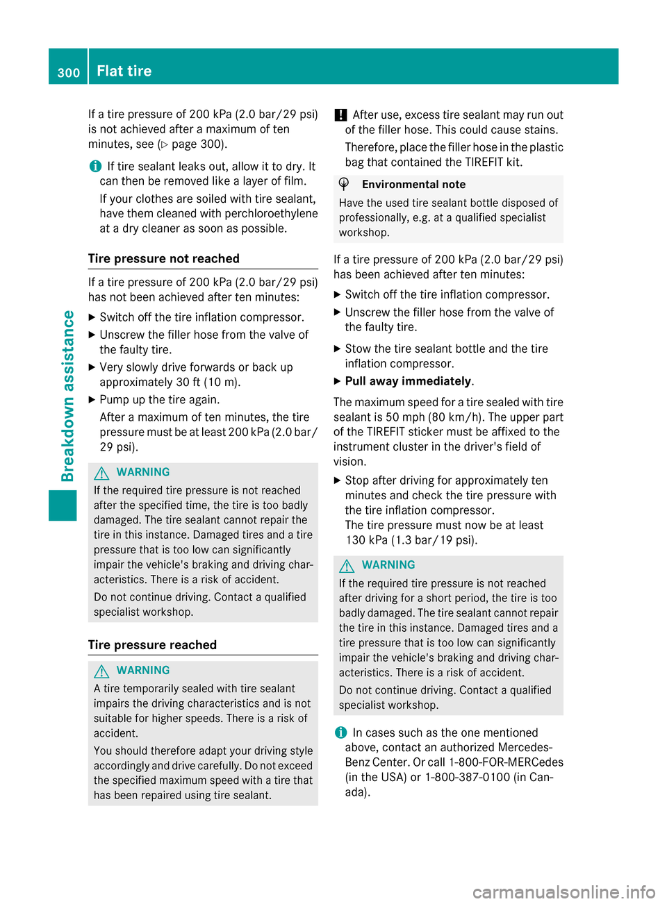 MERCEDES-BENZ CLA-Class 2014 C117 Owners Manual If a tire pressure of 200 kPa (2.0 bar/29 psi)
is not achieved after a maximum of ten
minutes, see (Y page 300).
i If tire sealant leaks out, allow it to dry. It
can then be removed like a layer of fi