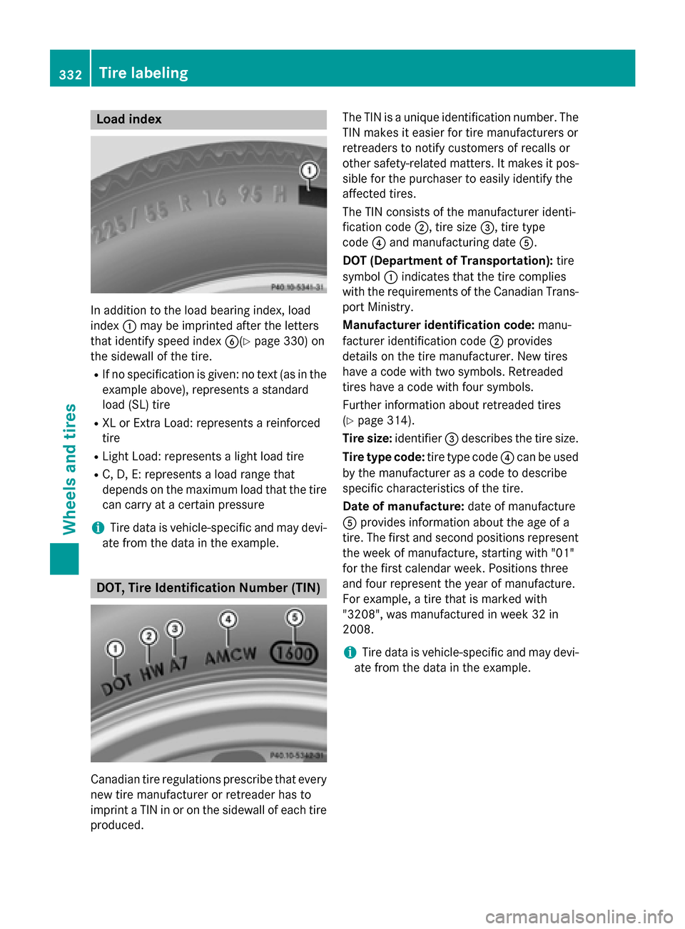 MERCEDES-BENZ CLA-Class 2014 C117 Owners Manual Load index
In addition to the load bearing index, load
index 0043may be imprinted after the letters
that identify speed index 0084(Ypage 330) on
the sidewall of the tire.
R If no specification is give
